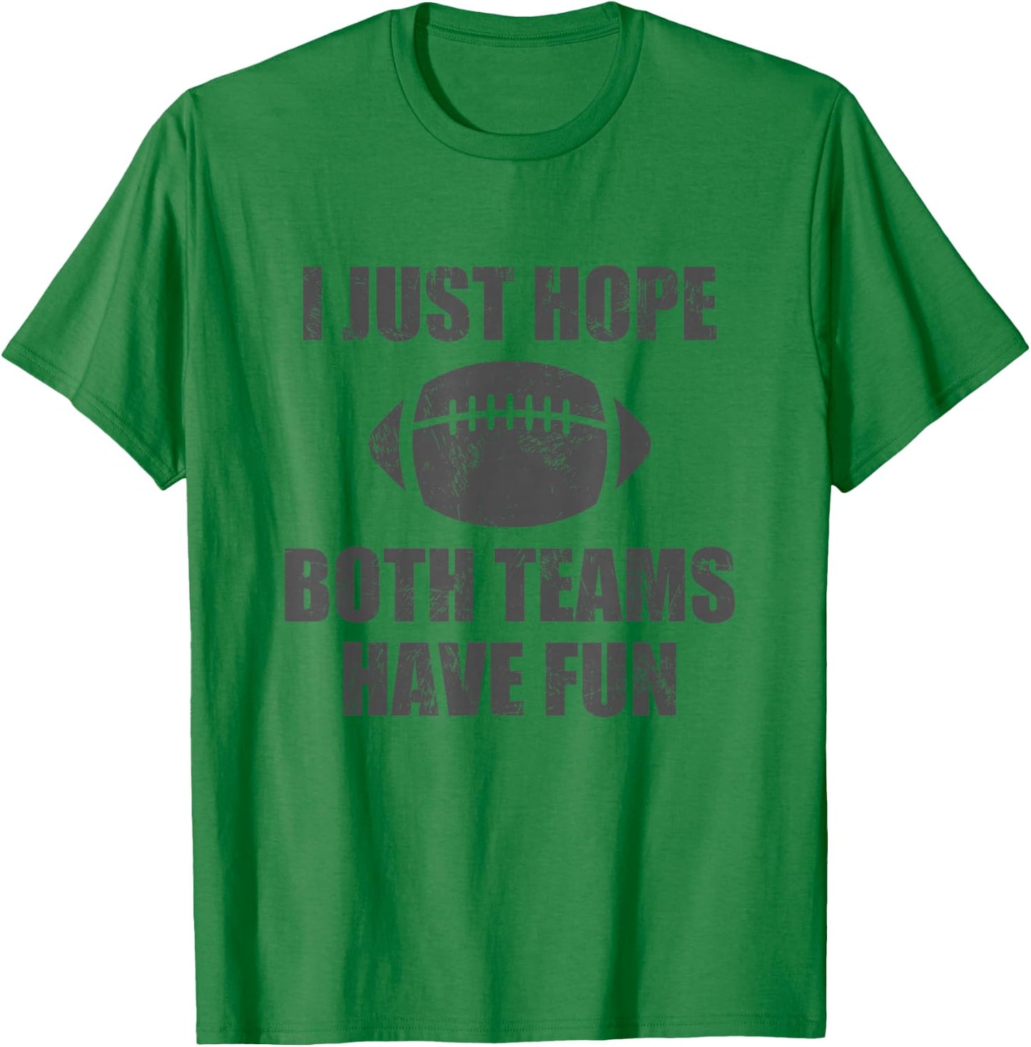 I Just Hope Both Teams Have Fun Football - Funny T-Shirt - T-Shirt | Irish Green