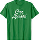 Wisconsin Accent Saying Gift - Geez Louise T-Shirt - T-Shirt | Irish Green