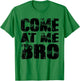 Come At Me Bro T-Shirt - T-Shirt | Irish Green