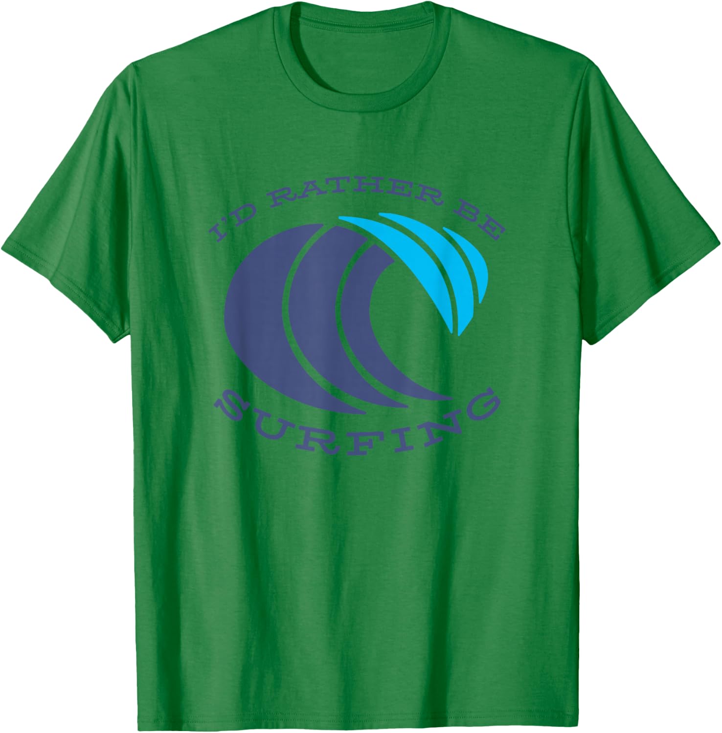 Surf Life Quote I'd Rather Be Surfing Wave Surfer Love Beach T-Shirt - T-Shirt | Irish Green