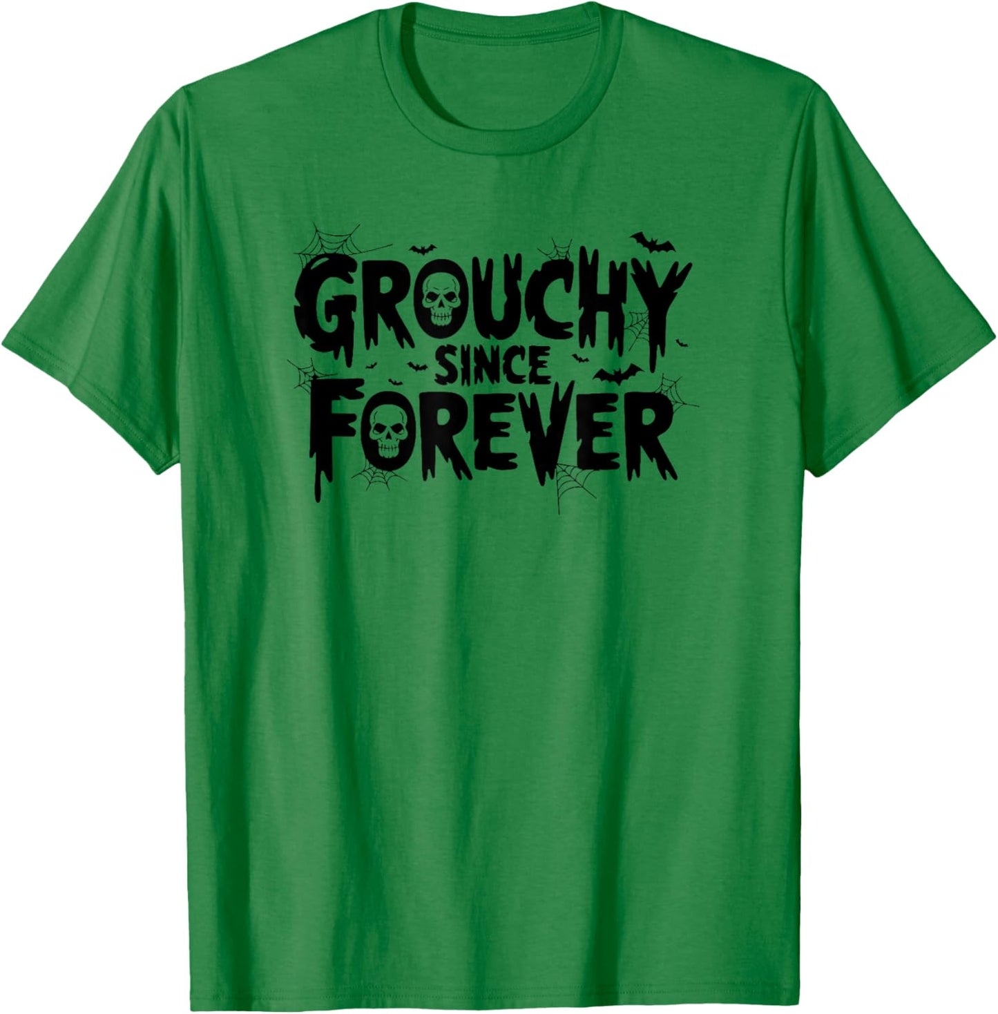 Grouchy Since Forever Funny Halloween Sarcastic Humor T-Shirt - T-Shirt | Irish Green