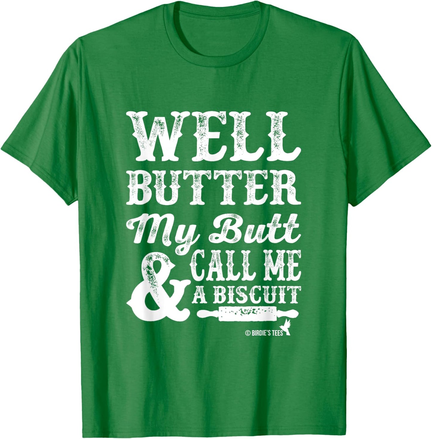 Butter my Butt and Call Me a Biscuit T-Shirt - T-Shirt | Irish Green