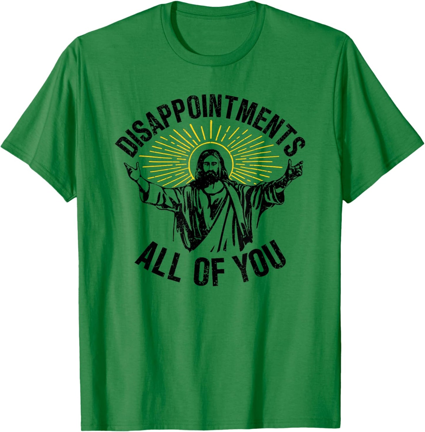 Disappointments All Of You, Sarcastic All Of You T-Shirt - T-Shirt | Irish Green