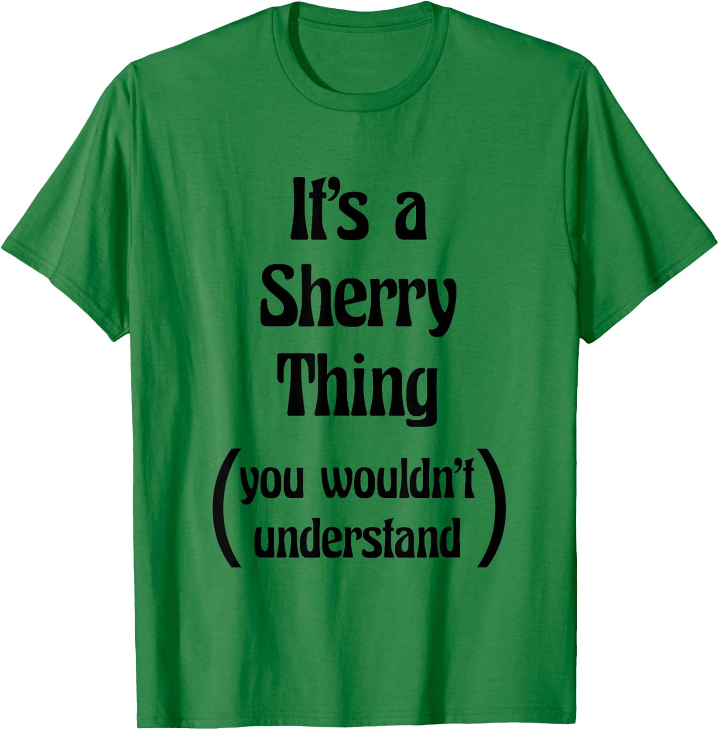 It's a Sherry Thing you wouldn't understand | Gift T-Shirt - T-Shirt | Irish Green