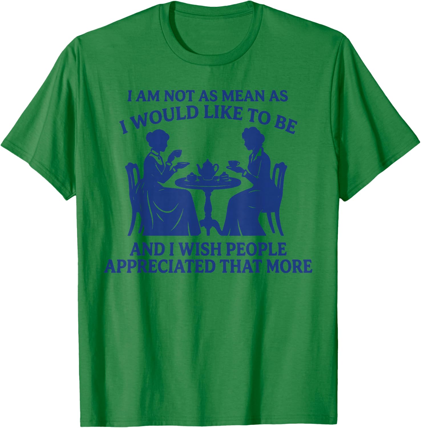 I Am Not As Mean As I Would Like to Be Sarcastic Quote T-Shirt - T-Shirt | Irish Green