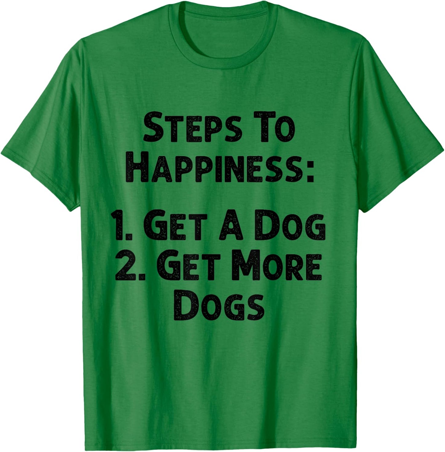 Steps To Happiness Get A Dog More Adopt Love Rescue Joy T-Shirt - T-Shirt | Irish Green