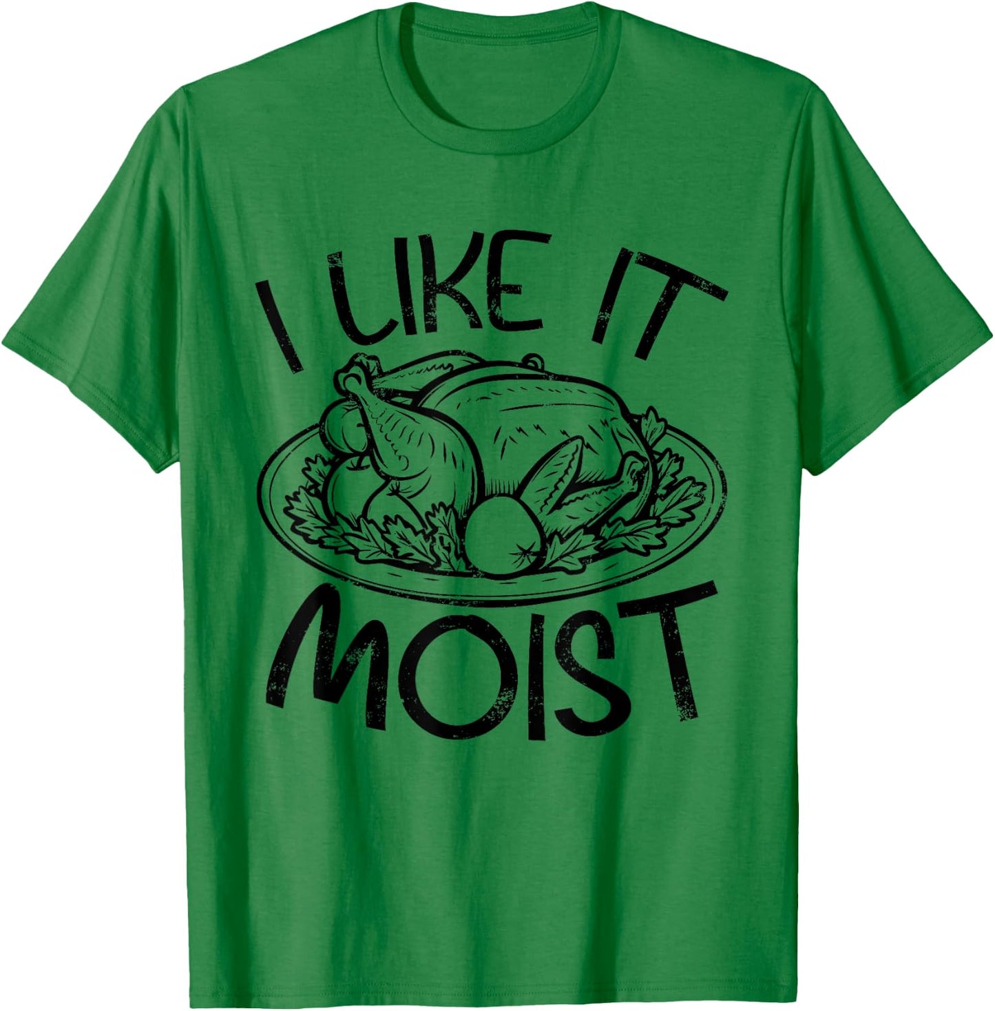 Funny Like It Moist Turkey Day Gifts , Thanksgiving T-Shirt - T-Shirt | Irish Green
