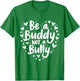 Be A Buddy, Not a Bully Stop Bullying Unity Day Orange Kids T-Shirt - T-Shirt | Irish Green