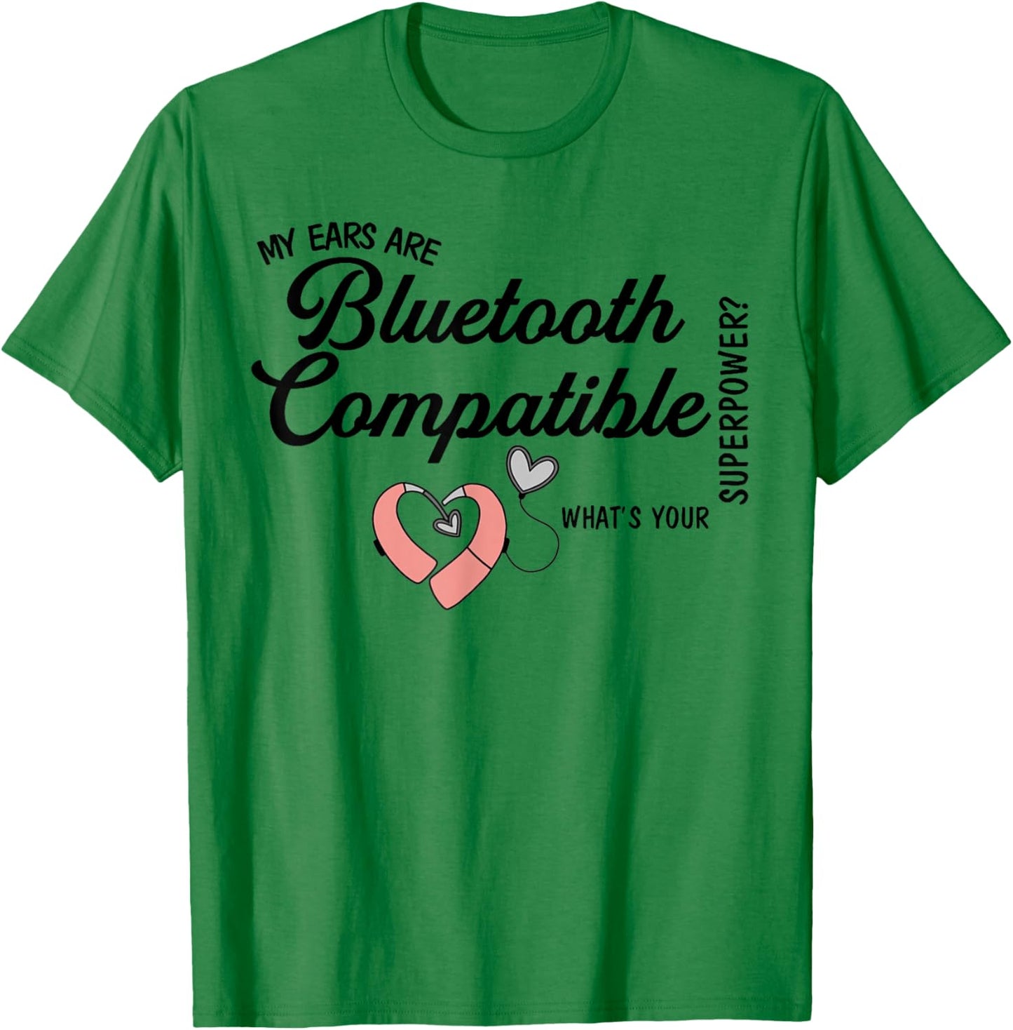 Cochlear Implant Deaf My Ears are Bluetooth Compatible T-Shirt - T-Shirt | Irish Green