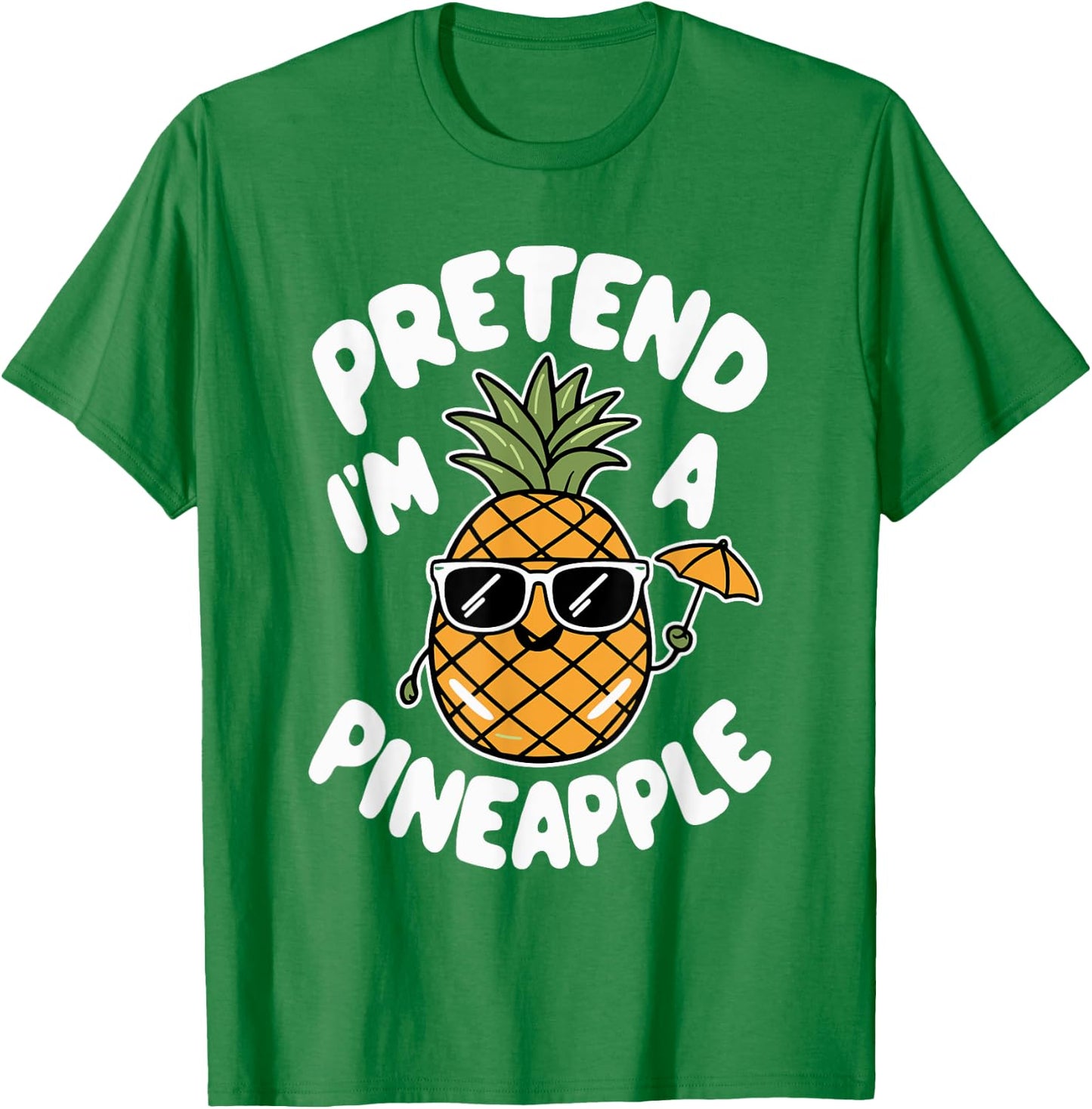 Pretend I'm A Pineapple T-Shirt - T-Shirt | Irish Green