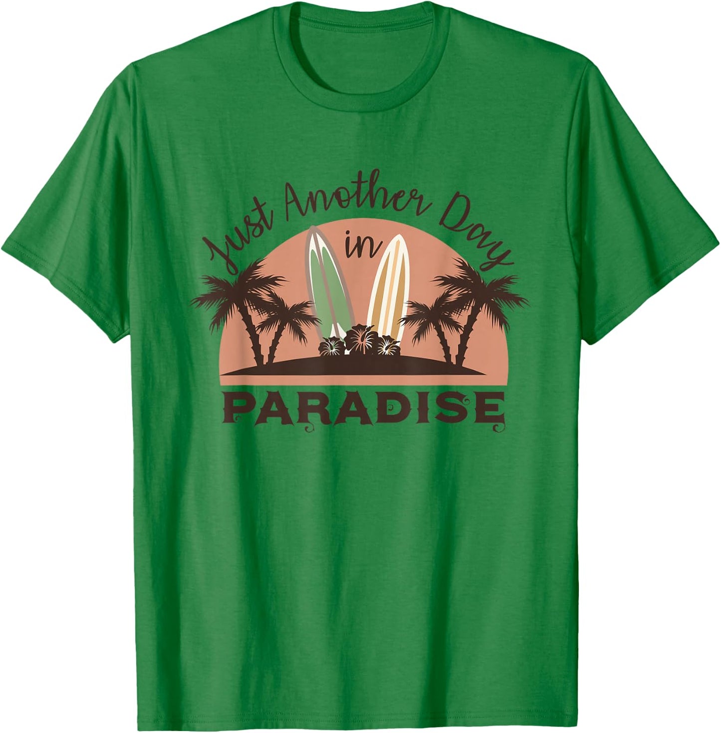 Just Another Day in Paradise Funny Gift T-Shirt - T-Shirt | Irish Green