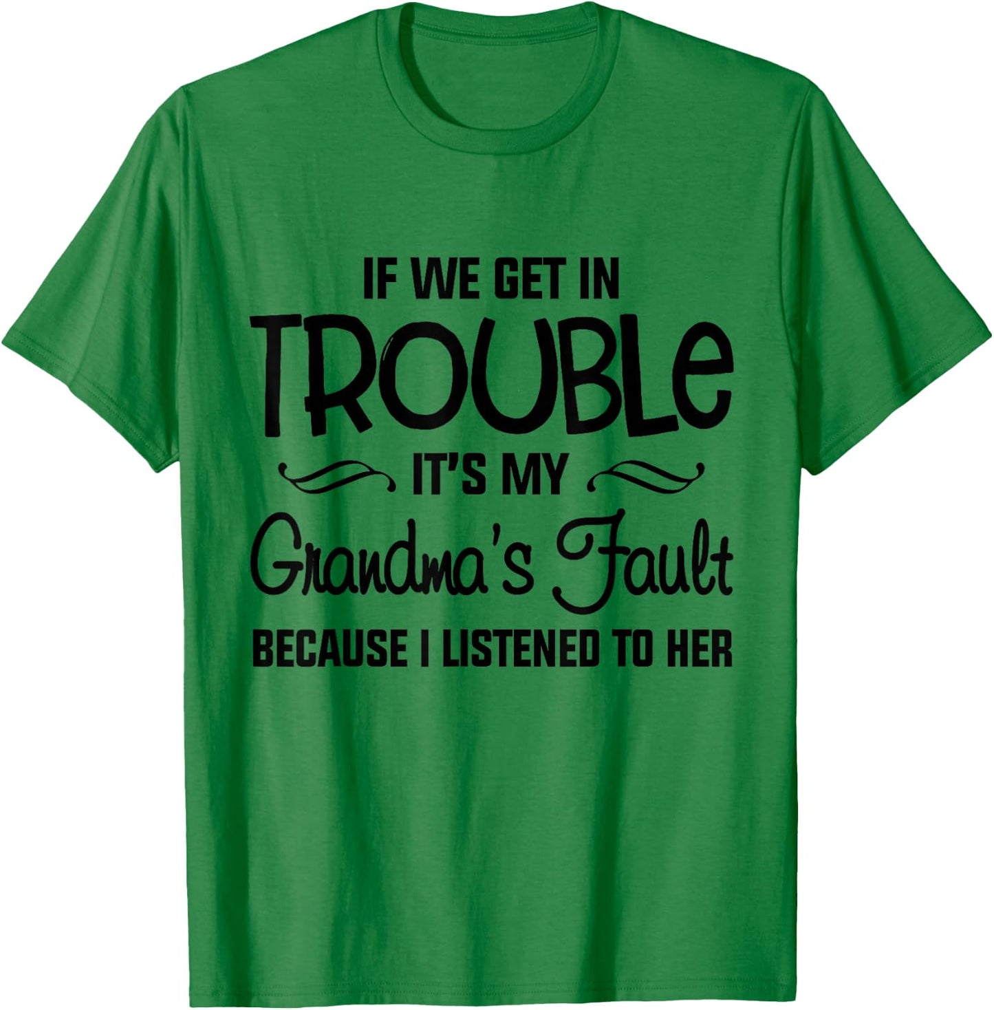 If We Get In Trouble It's My Grandma's Fault T-Shirt - T-Shirt | Irish Green