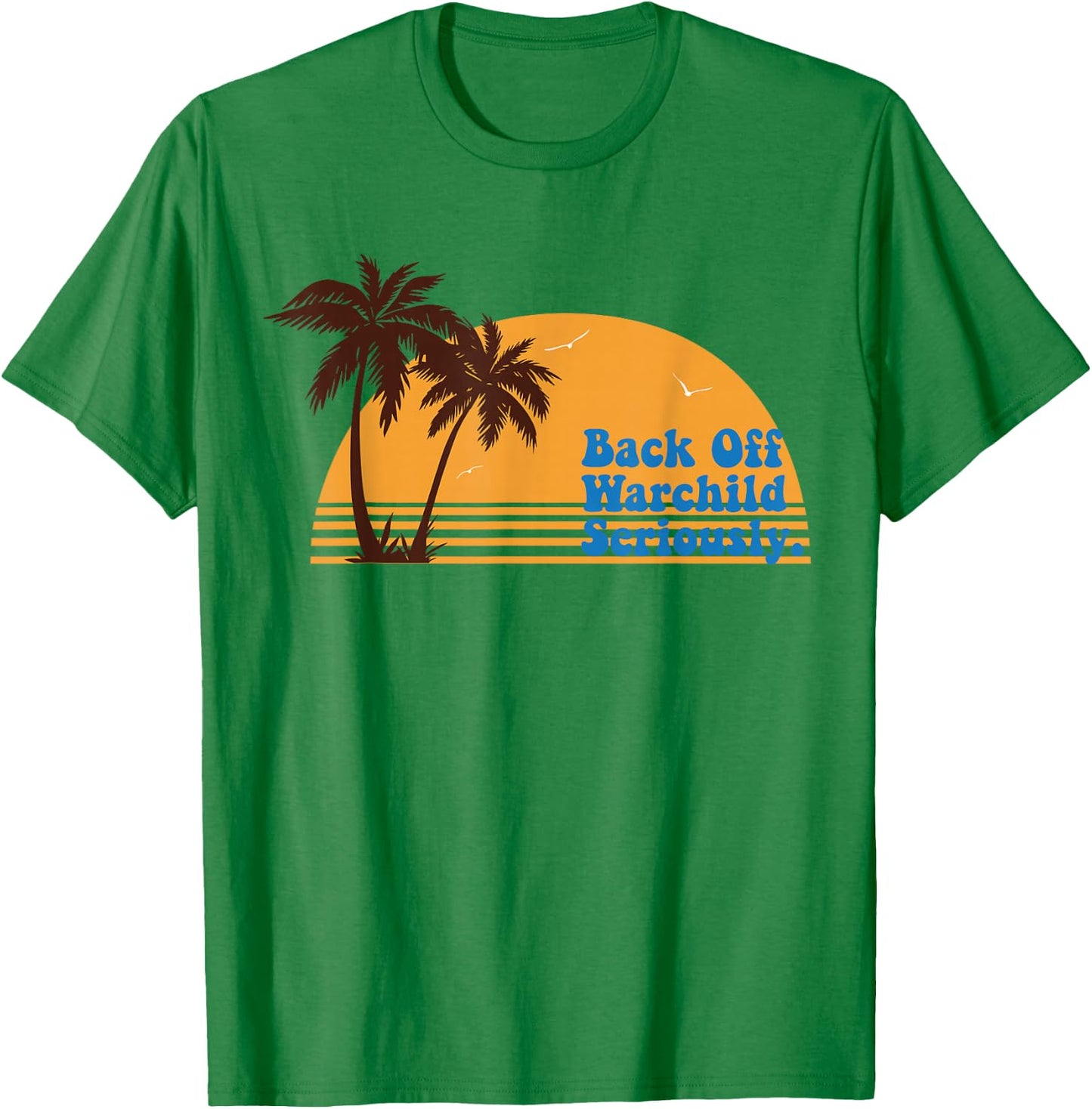 California Sunset Back Off Warchild Seriously T-Shirt - T-Shirt | Irish Green