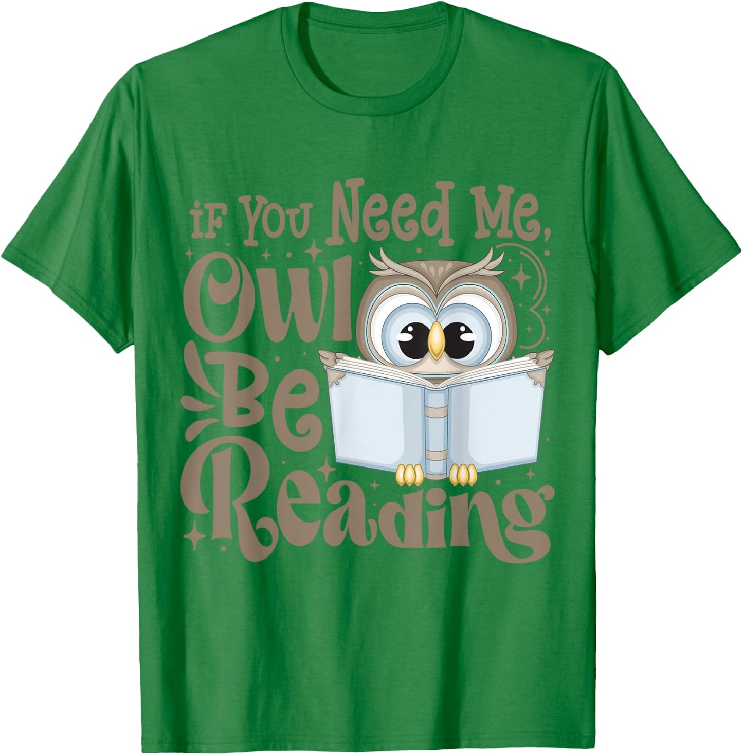 If You Need Me Owl Be Reading Funny Book Lover Students T-Shirt - T-Shirt | Irish Green