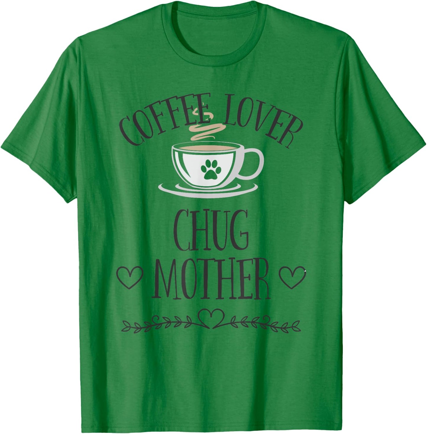 Chug Mom Dog & Coffee Lover Gift Funny Slogan Pun Gift Men Women T-Shirt - T-Shirt | Irish Green