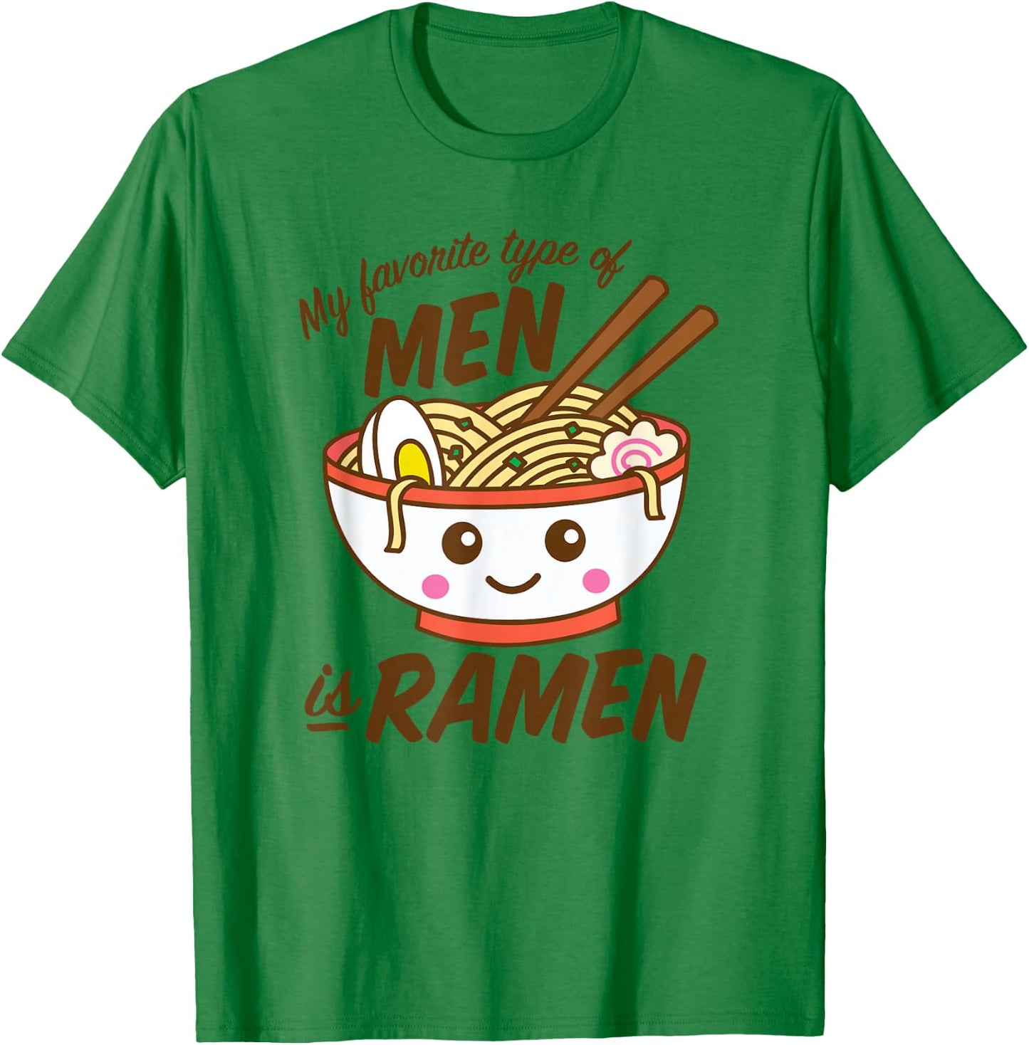 My Favorite Type Of Men Is Ramen Kawaii Noodles T-Shirt - T-Shirt | Irish Green