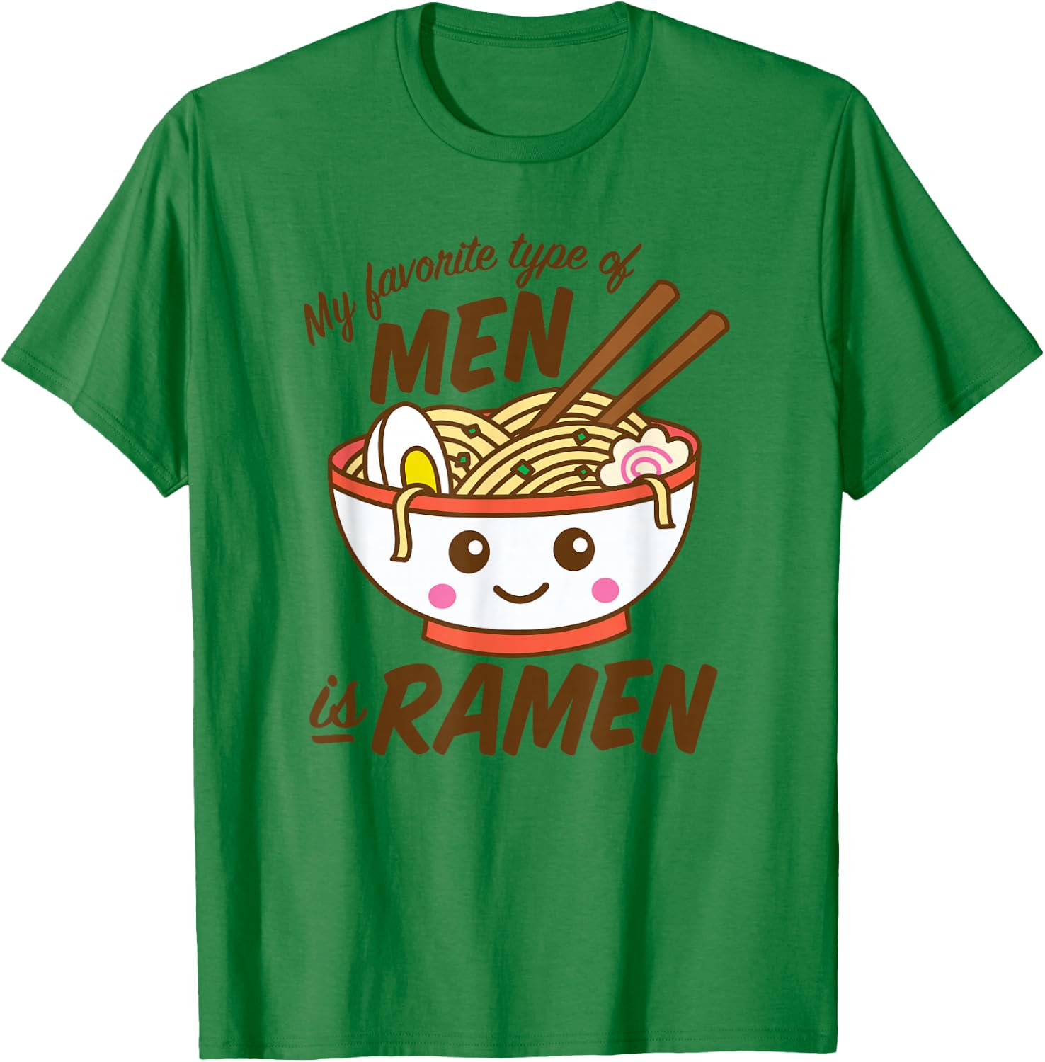 My Favorite Type Of Men Is Ramen Kawaii Noodles T-Shirt - T-Shirt | Irish Green