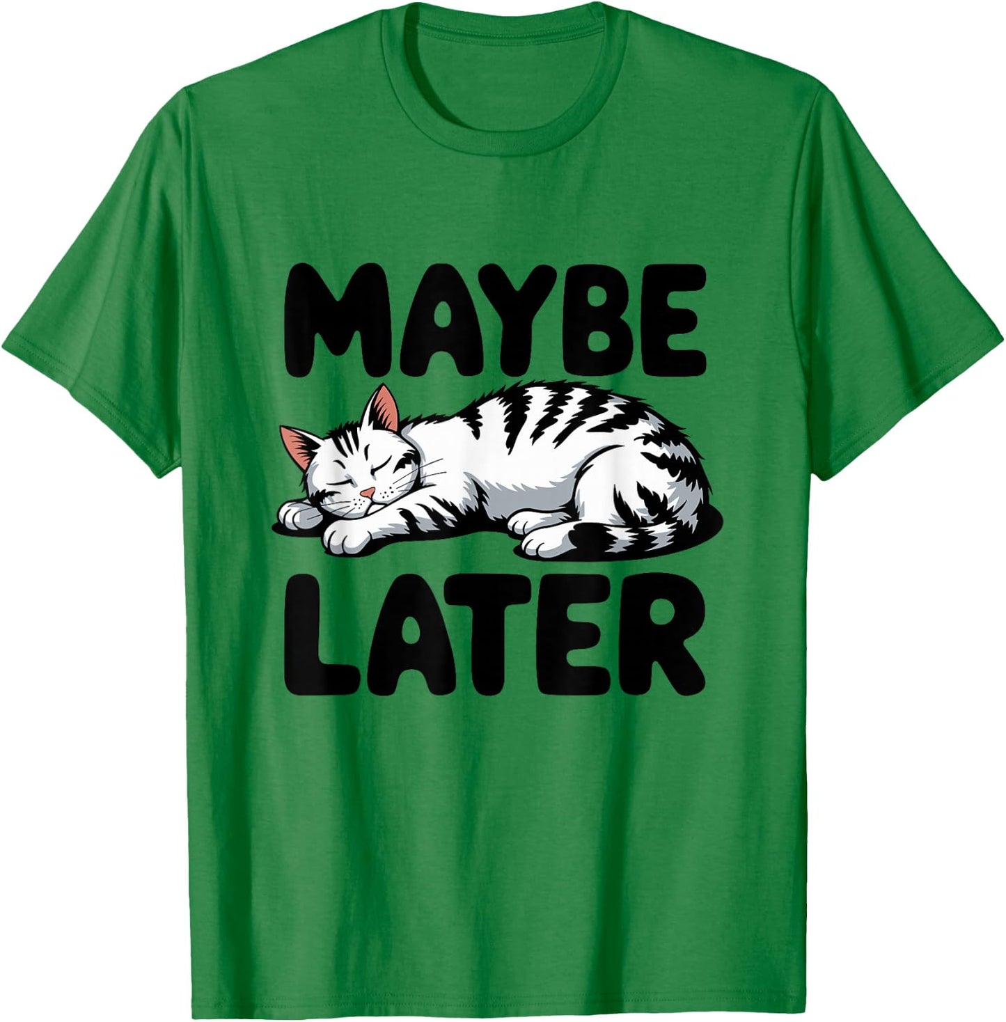 Maybe Later Cat Relax Lazy Cute Snooze Cat T-Shirt - T-Shirt | Irish Green