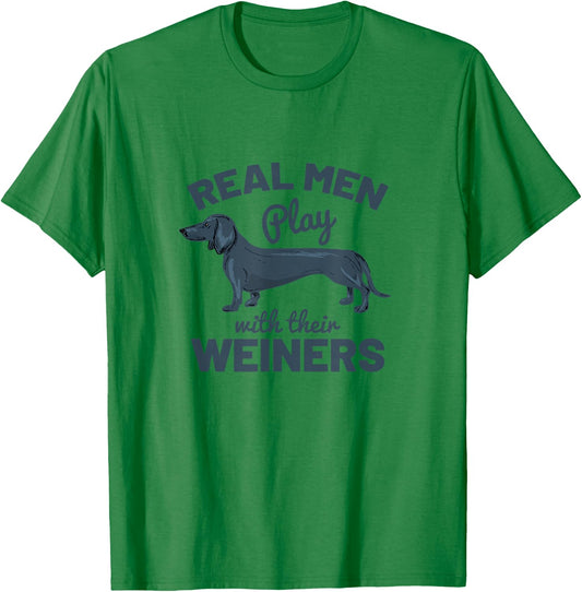 Real Men Play with Their Weiners Funny Dachshund Dog Shirt T-Shirt - T-Shirt | Irish Green