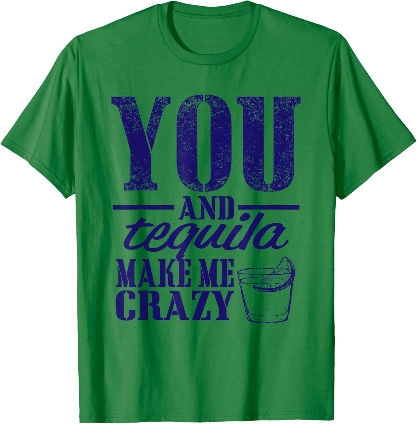 You & Tequila Make Me Crazy Funny T-Shirt - T-Shirt | Irish Green