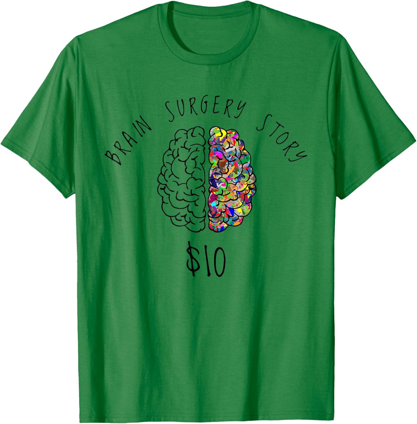 Brain Surgery Funny Brain Surgery Story $10 Gift T-Shirt - T-Shirt | Irish Green