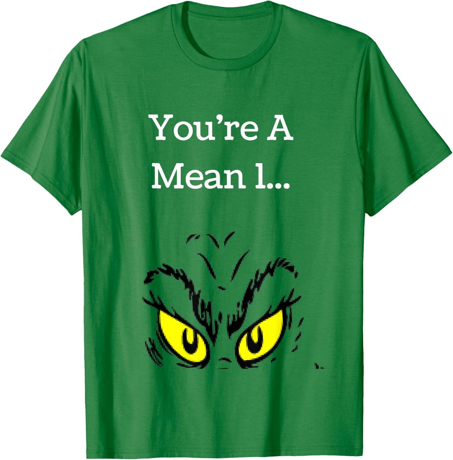 You're A Mean One Funny- Christmas Holiday T-Shirt - T-Shirt | Irish Green