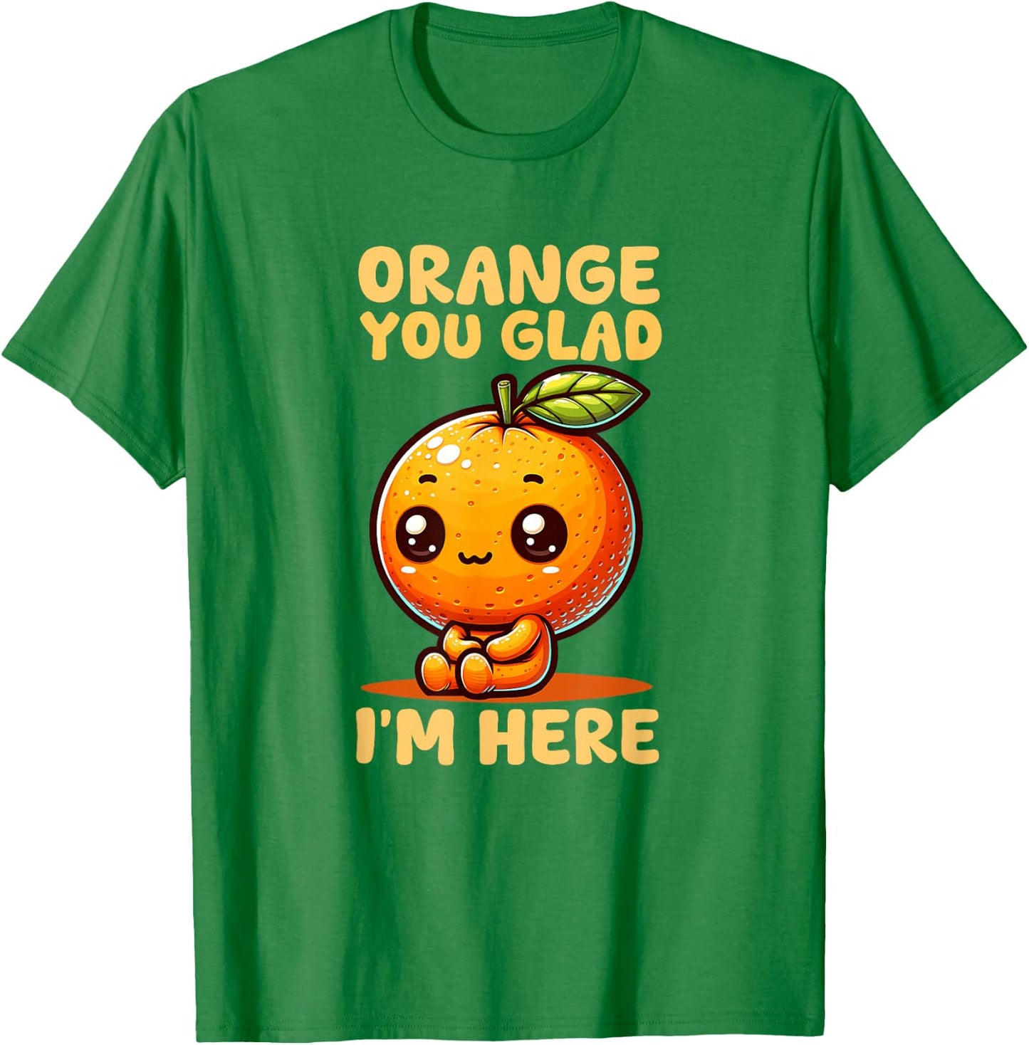 Orange You Glad I'm Here T-Shirt - T-Shirt | Irish Green