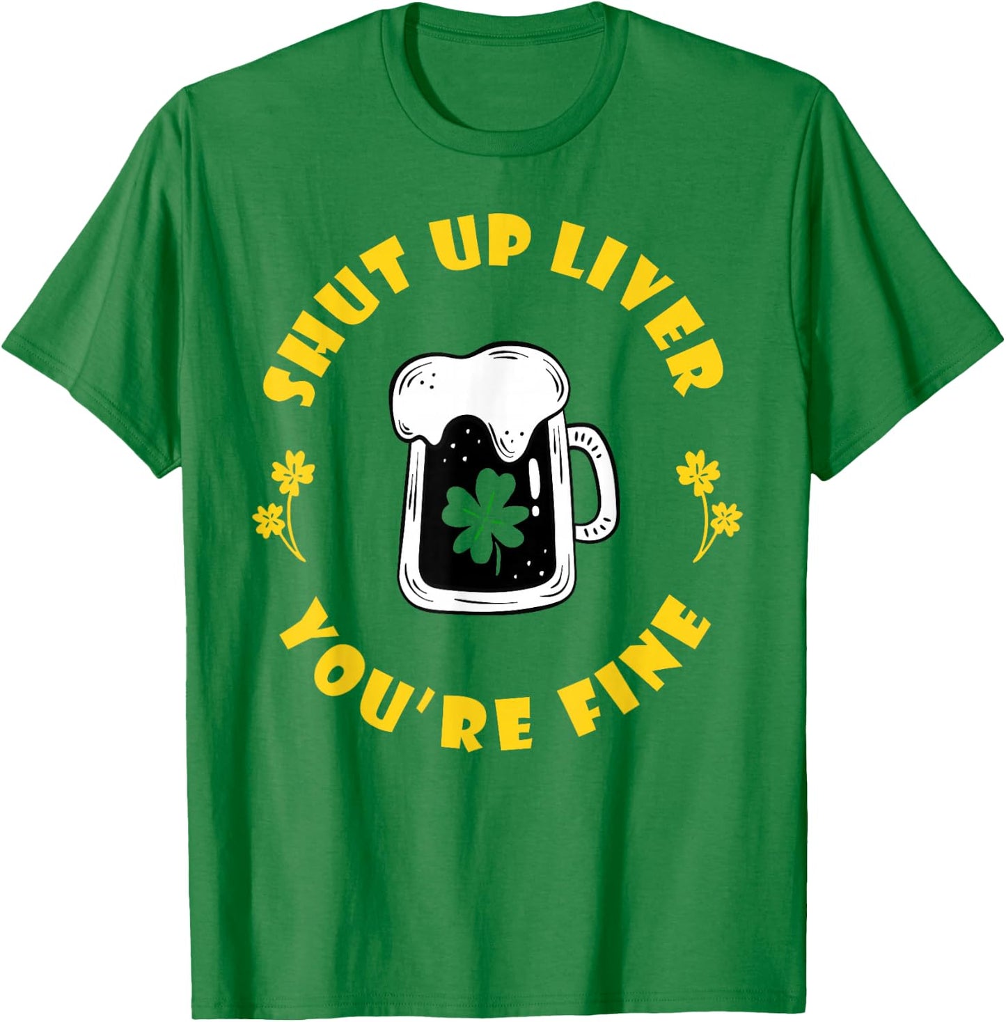 Saint Patrick's Shut Up Liver T-Shirt - T-Shirt | Irish Green