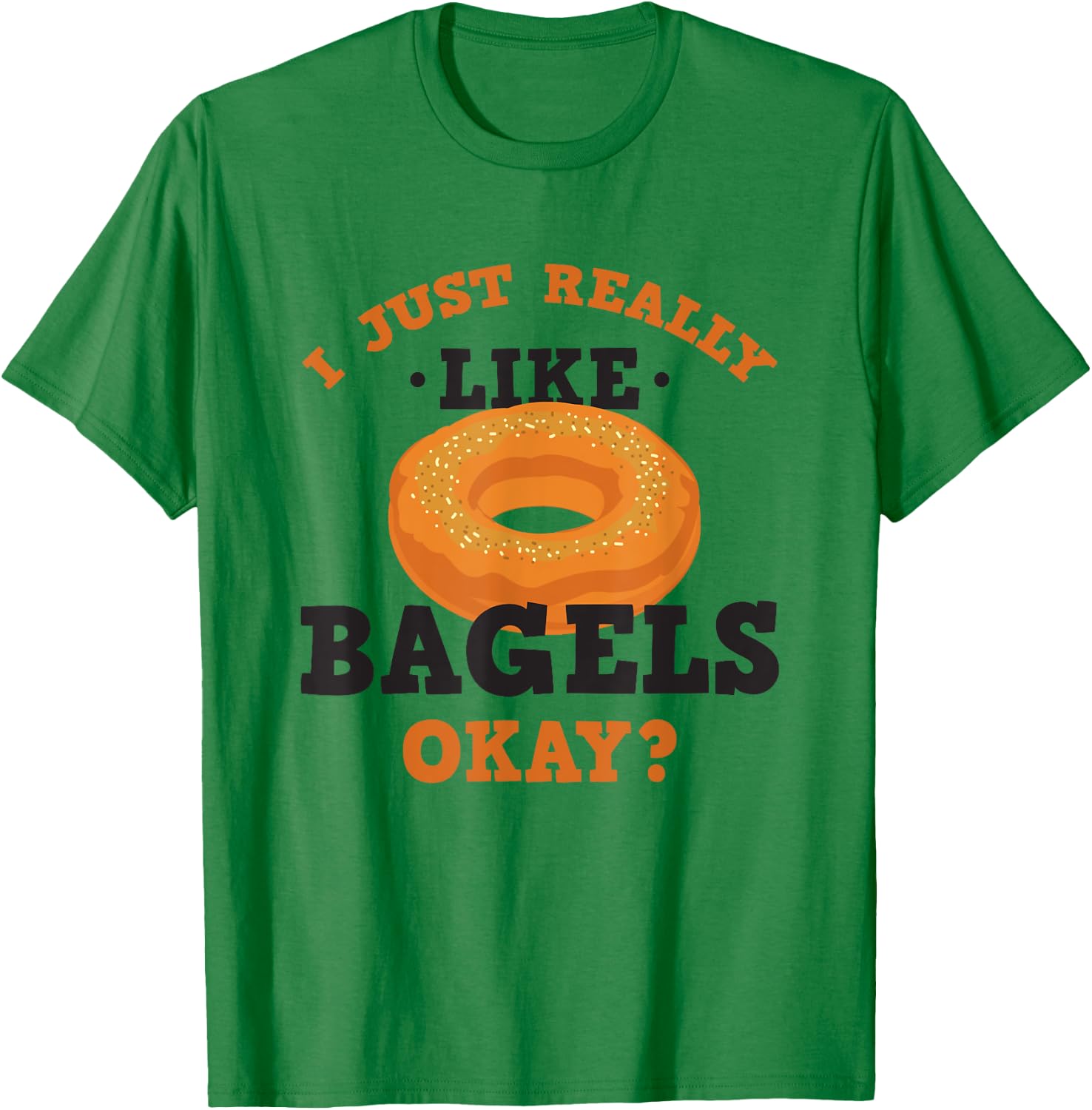 I Just Really Like Bagels Funny Quote T-Shirt - T-Shirt | Irish Green
