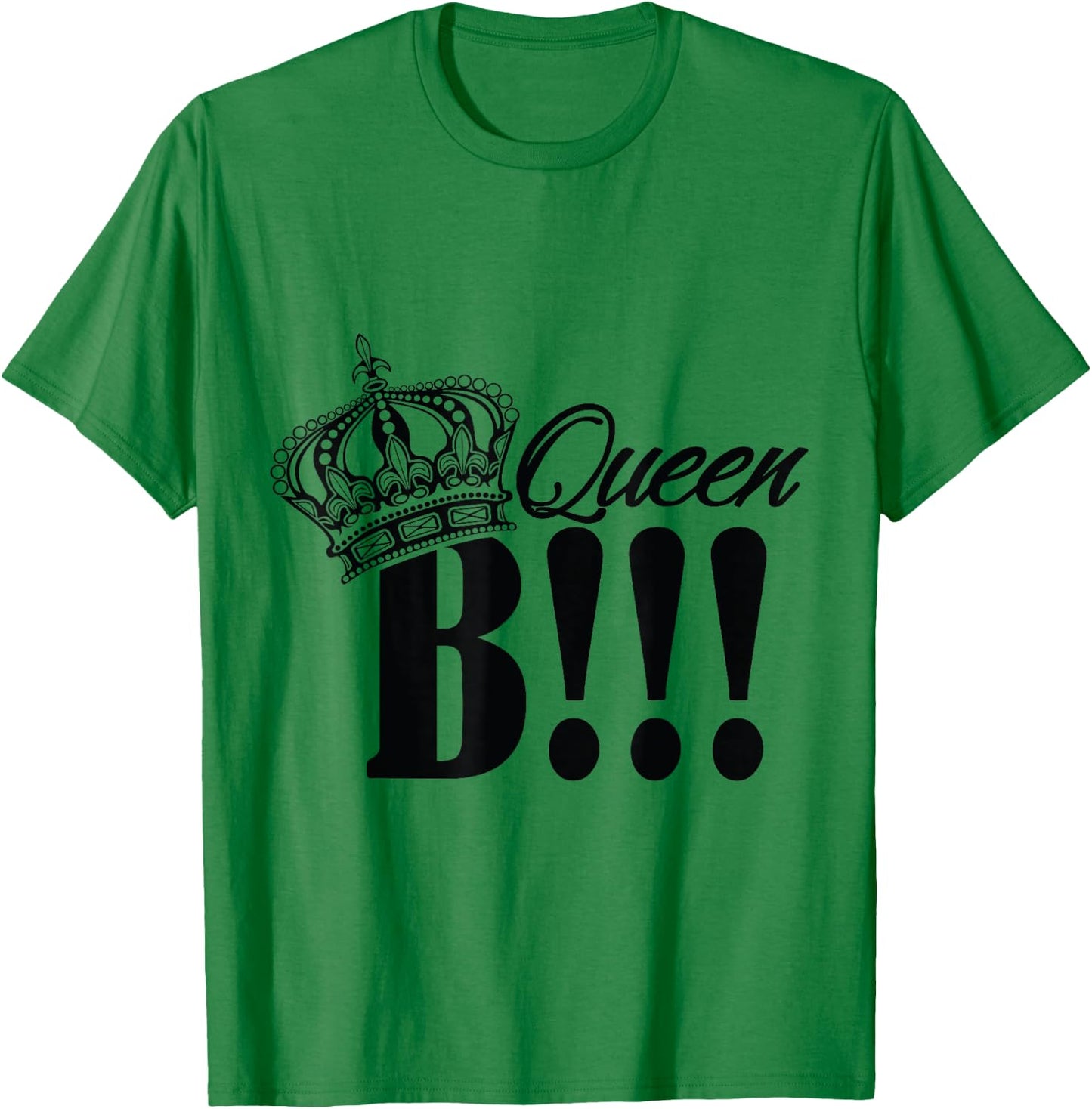 QUEEN B T SHIRT let everyone know who is large and in charge T-Shirt - T-Shirt | Irish Green