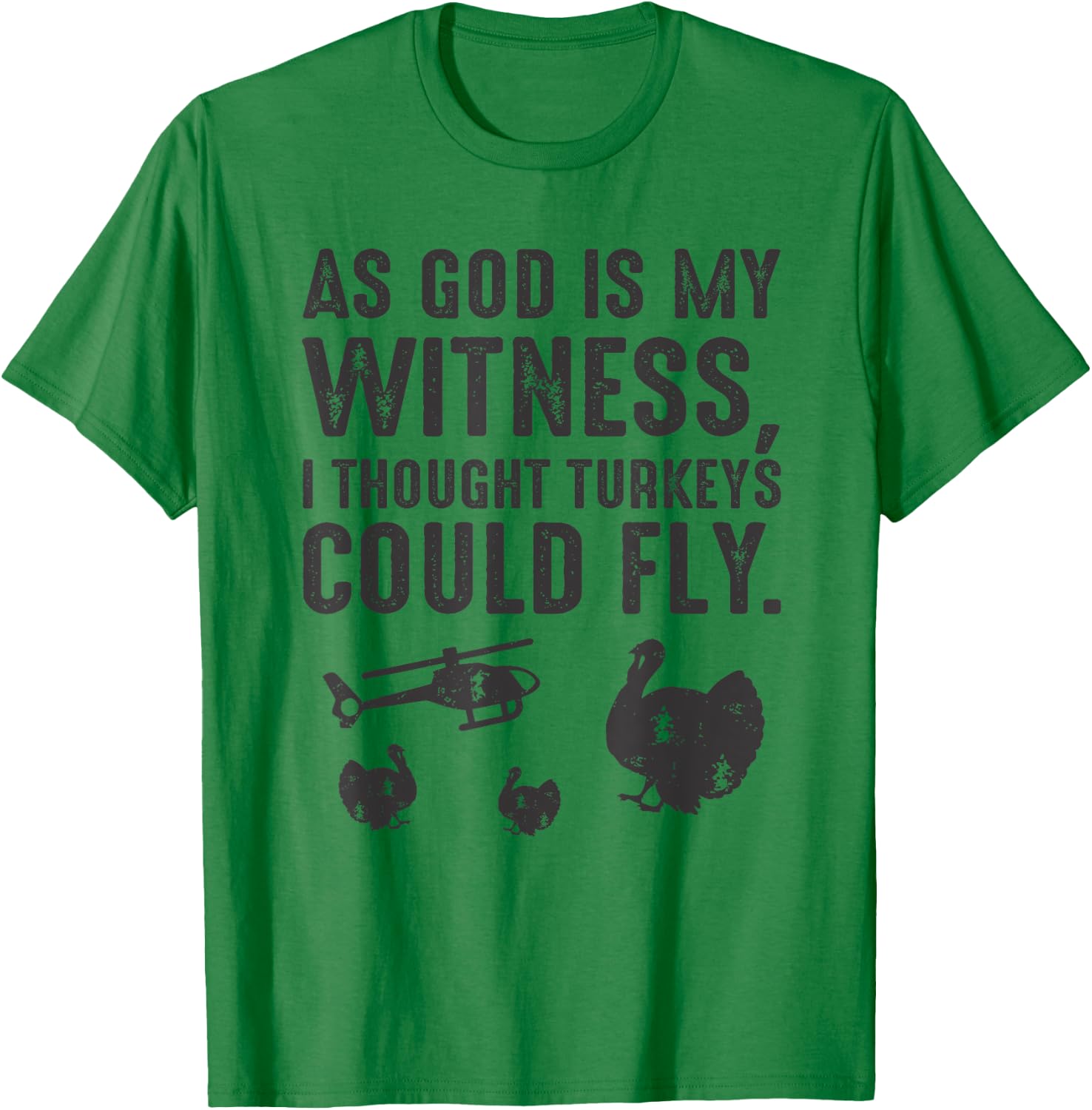 As God is My Witness I Thought Turkeys Could Fly T-Shirt - T-Shirt | Irish Green