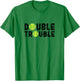 Double Trouble - Doubles Players - Funny Tennis Shirt T-Shirt - T-Shirt | Irish Green