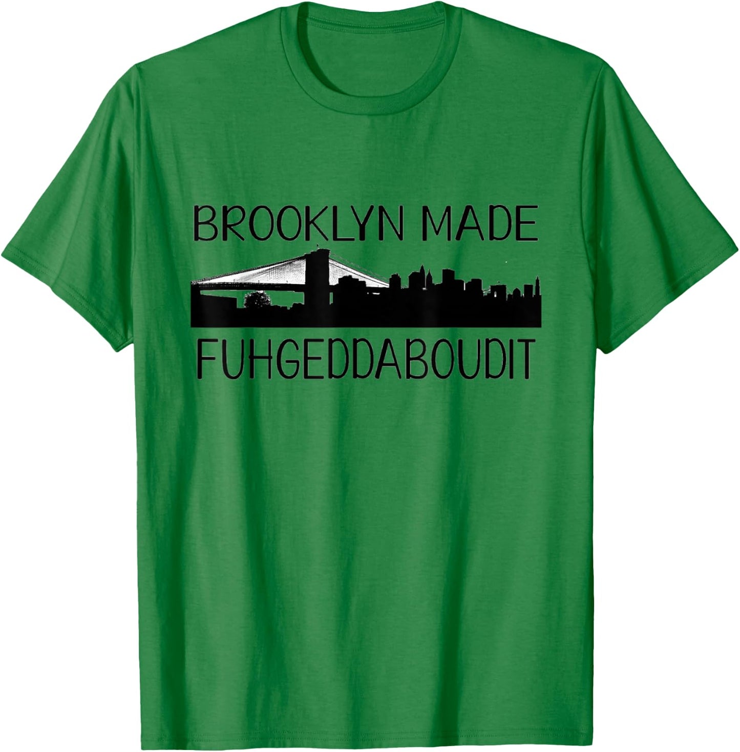 NCTF Brooklyn MADE New York FUHGEDDABOUDIT T-Shirt - T-Shirt | Irish Green