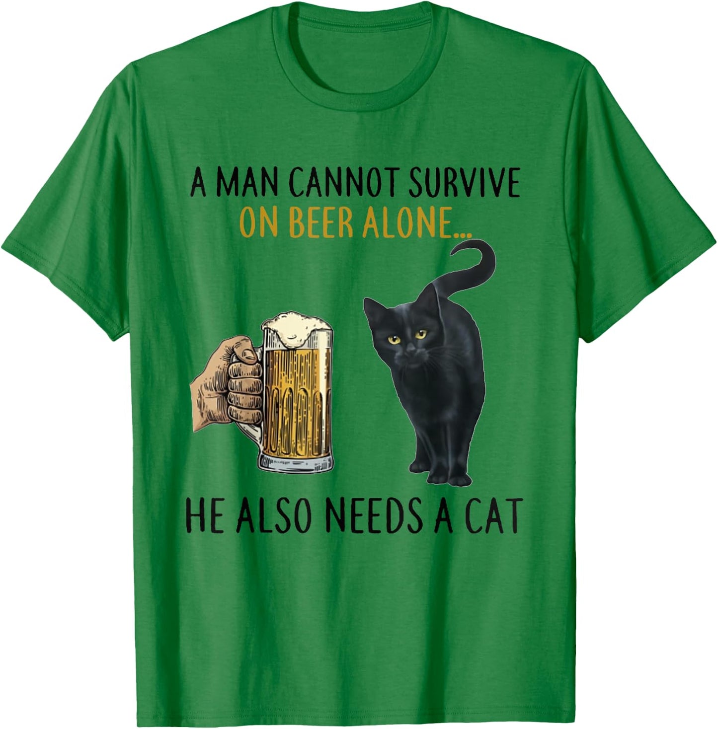 A Man Cannot Survive On Beer Alone He Also Needs A Cat T-Shirt - T-Shirt | Irish Green