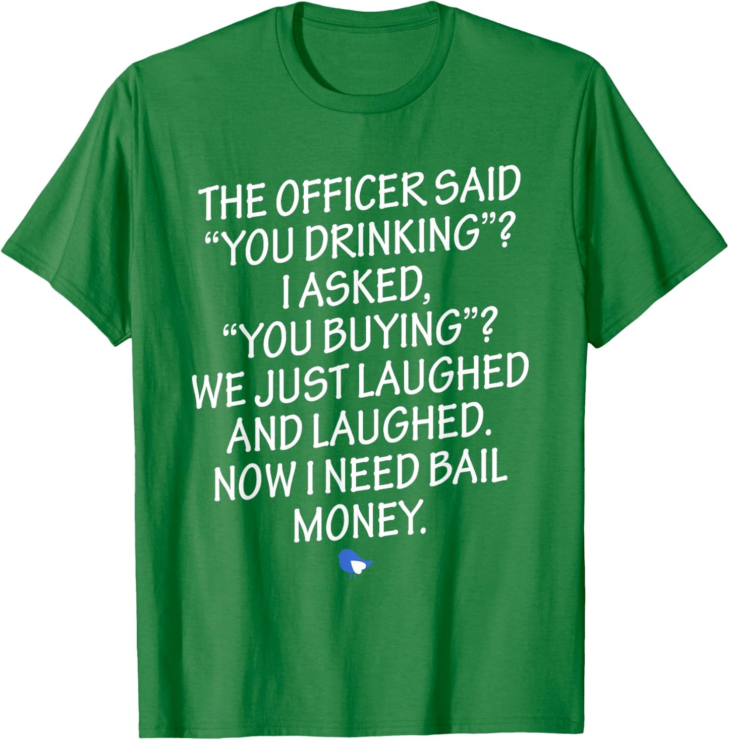 Funny Humorous Design Now I Need Bail Money! T-Shirt - T-Shirt | Irish Green