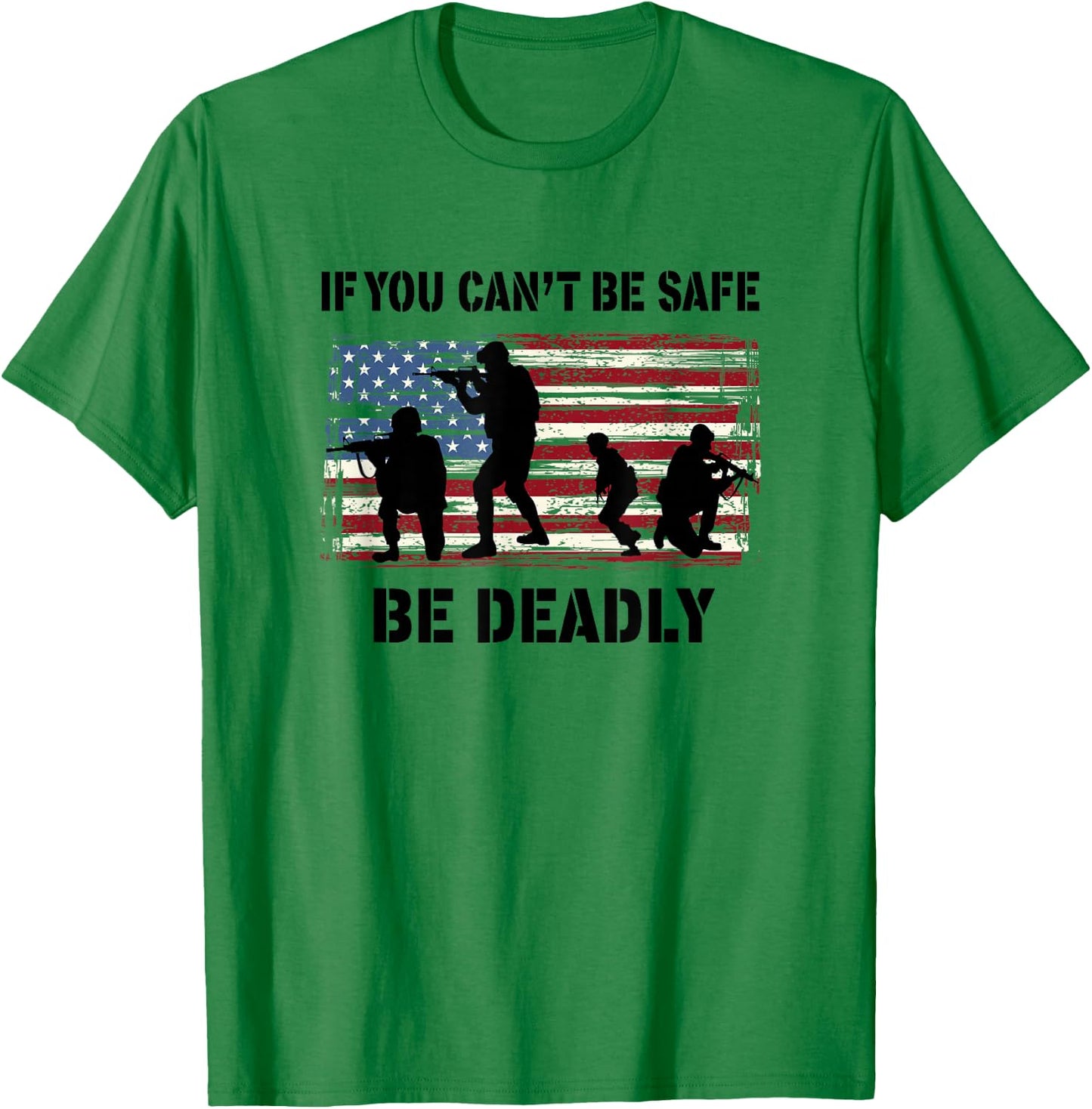If You Can't Be Safe - Be Deadly T-Shirt - T-Shirt | Irish Green