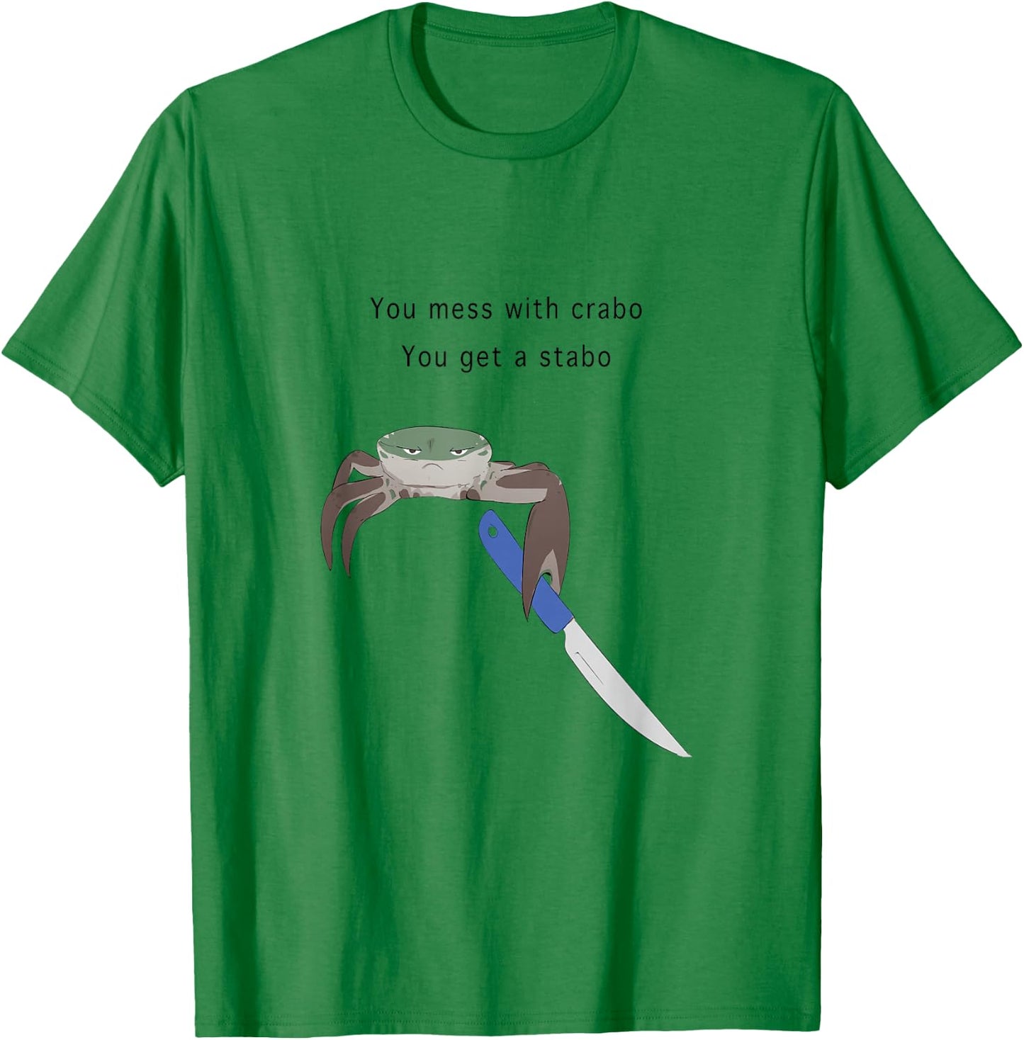 You Mess With Crabo You Get A Stabo Shirt - New Meme W T-Shirt - T-Shirt | Irish Green