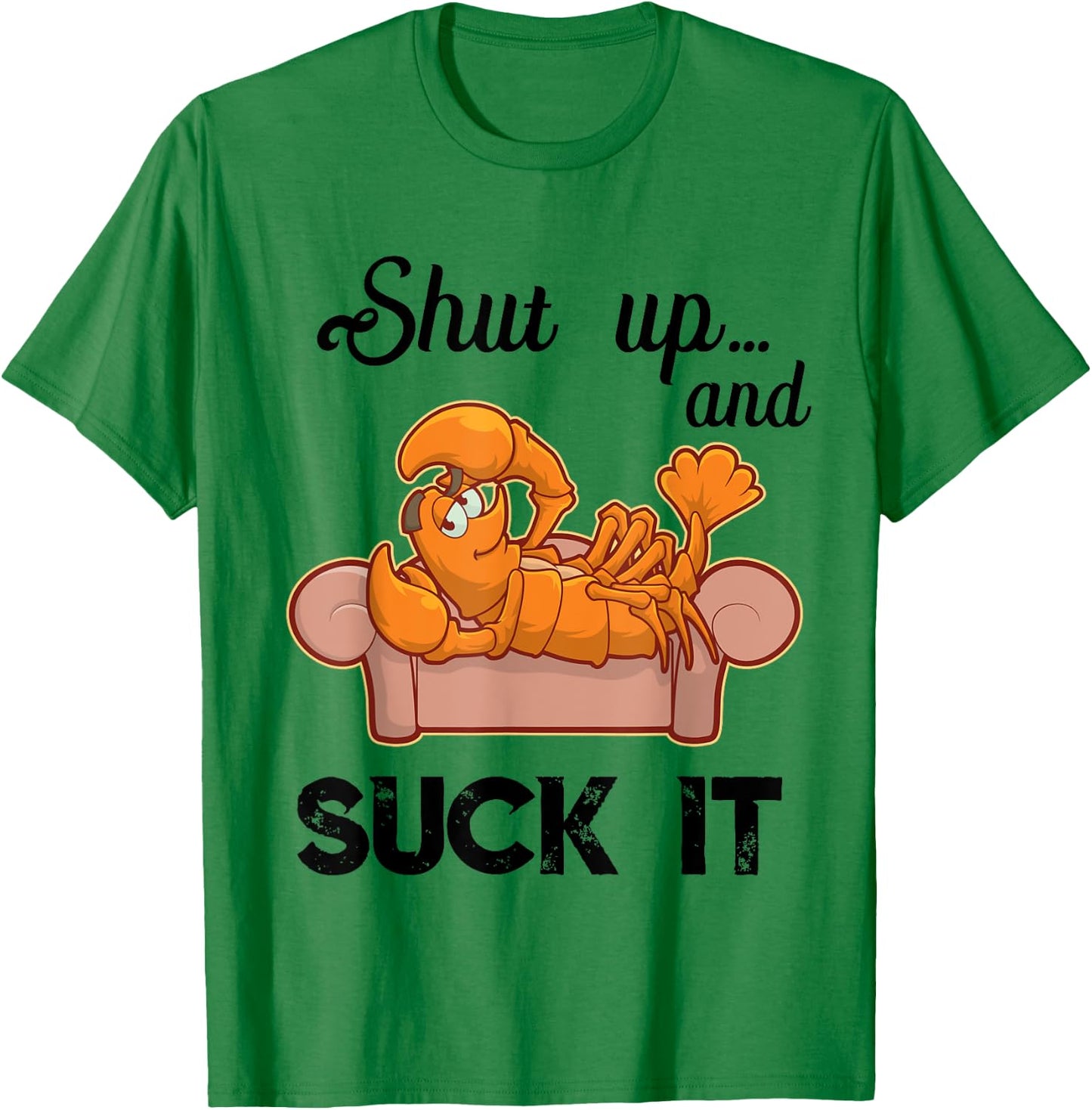 Shut Up & Suck It Cajun T Shirt | Funny Crawfish Mardi Gras T-Shirt - T-Shirt | Irish Green