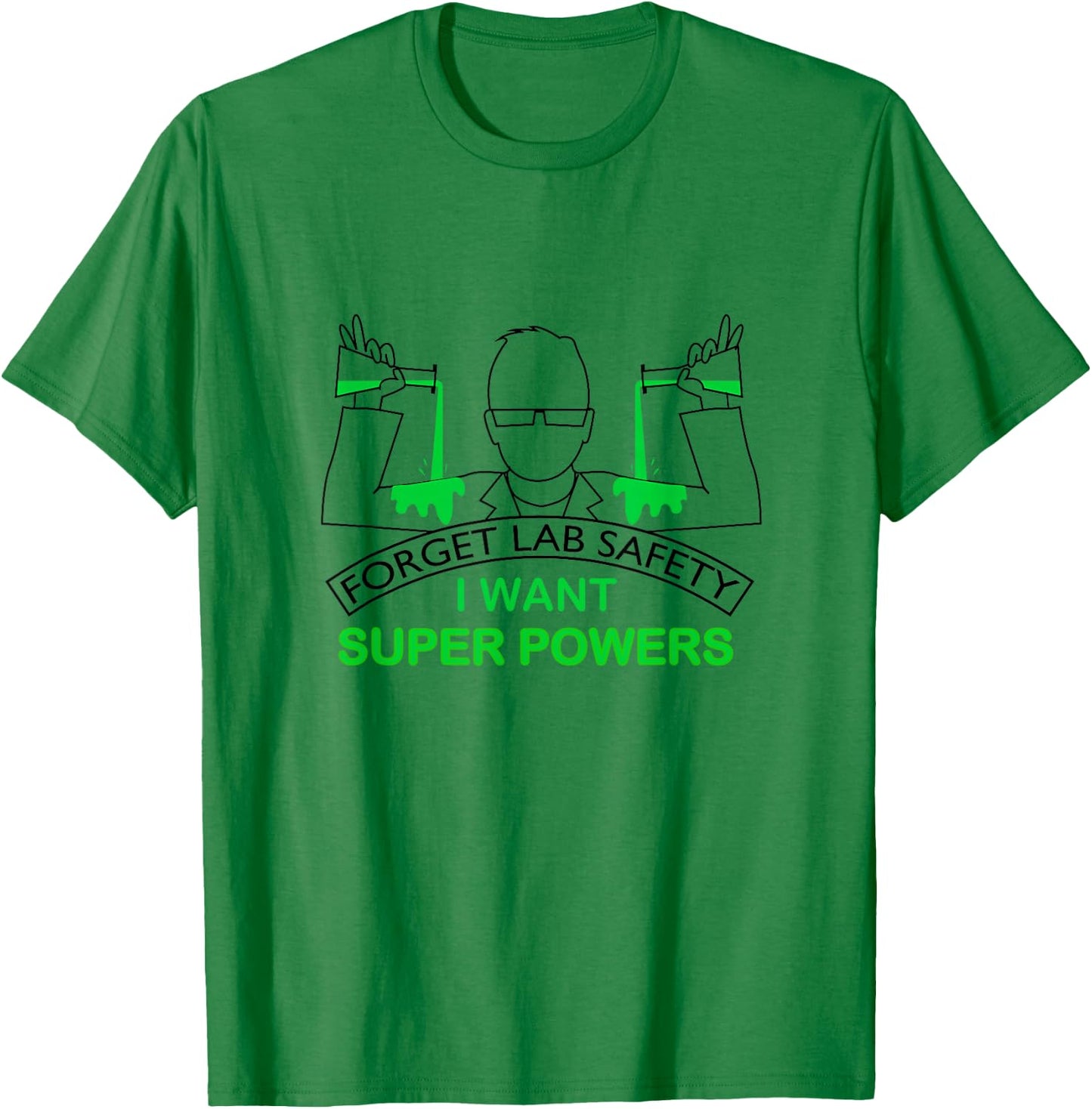 Forget Lab Safety I Want Super Powers | Chemistry T-Shirt - T-Shirt | Irish Green