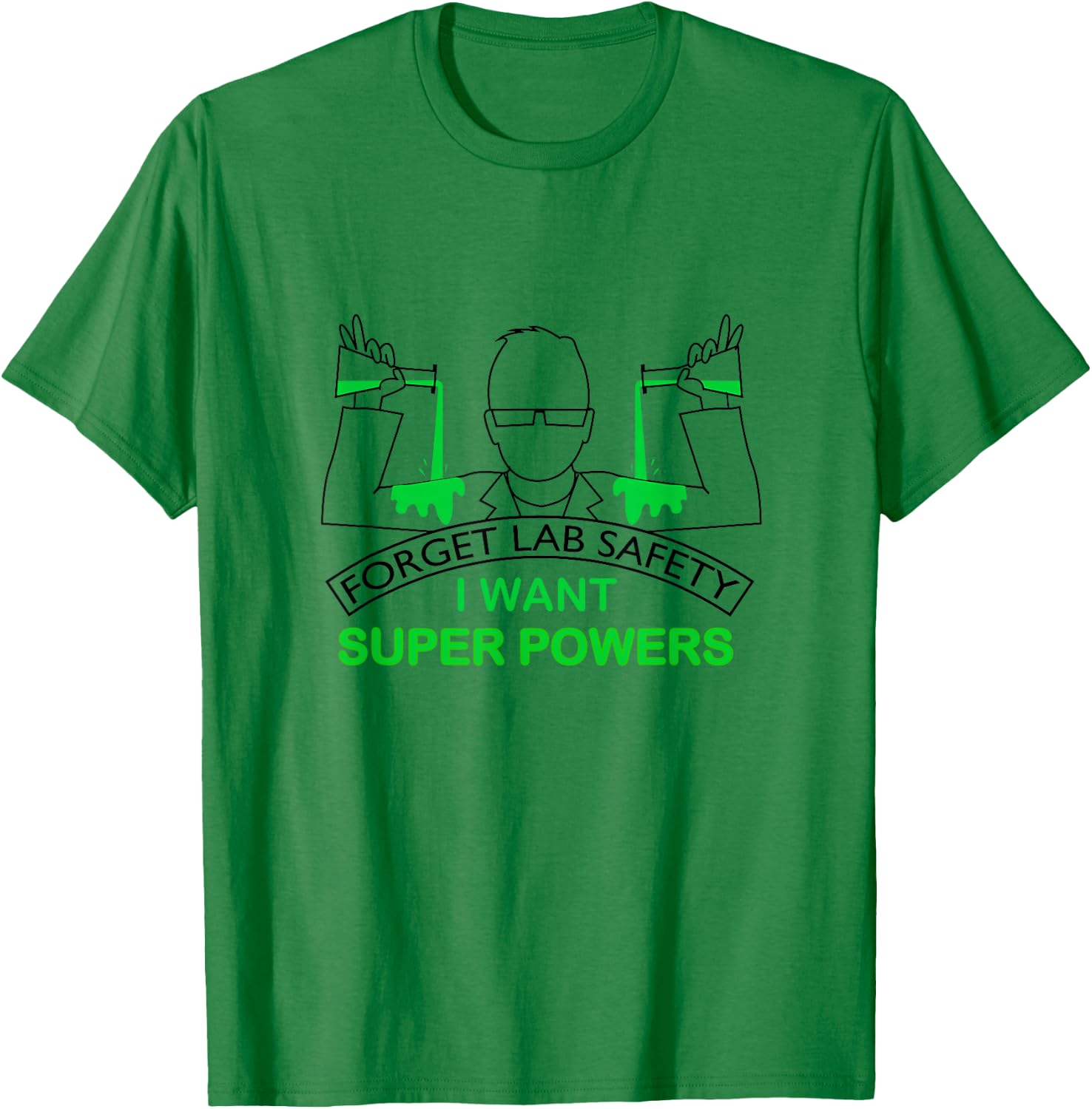 Forget Lab Safety I Want Super Powers | Chemistry T-Shirt - T-Shirt | Irish Green