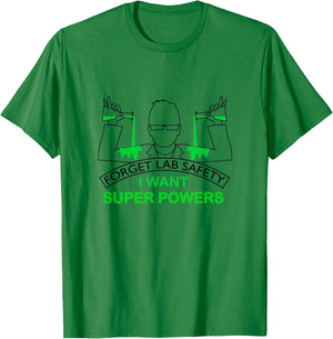 Forget Lab Safety I Want Super Powers | Chemistry T-Shirt - T-Shirt | Irish Green