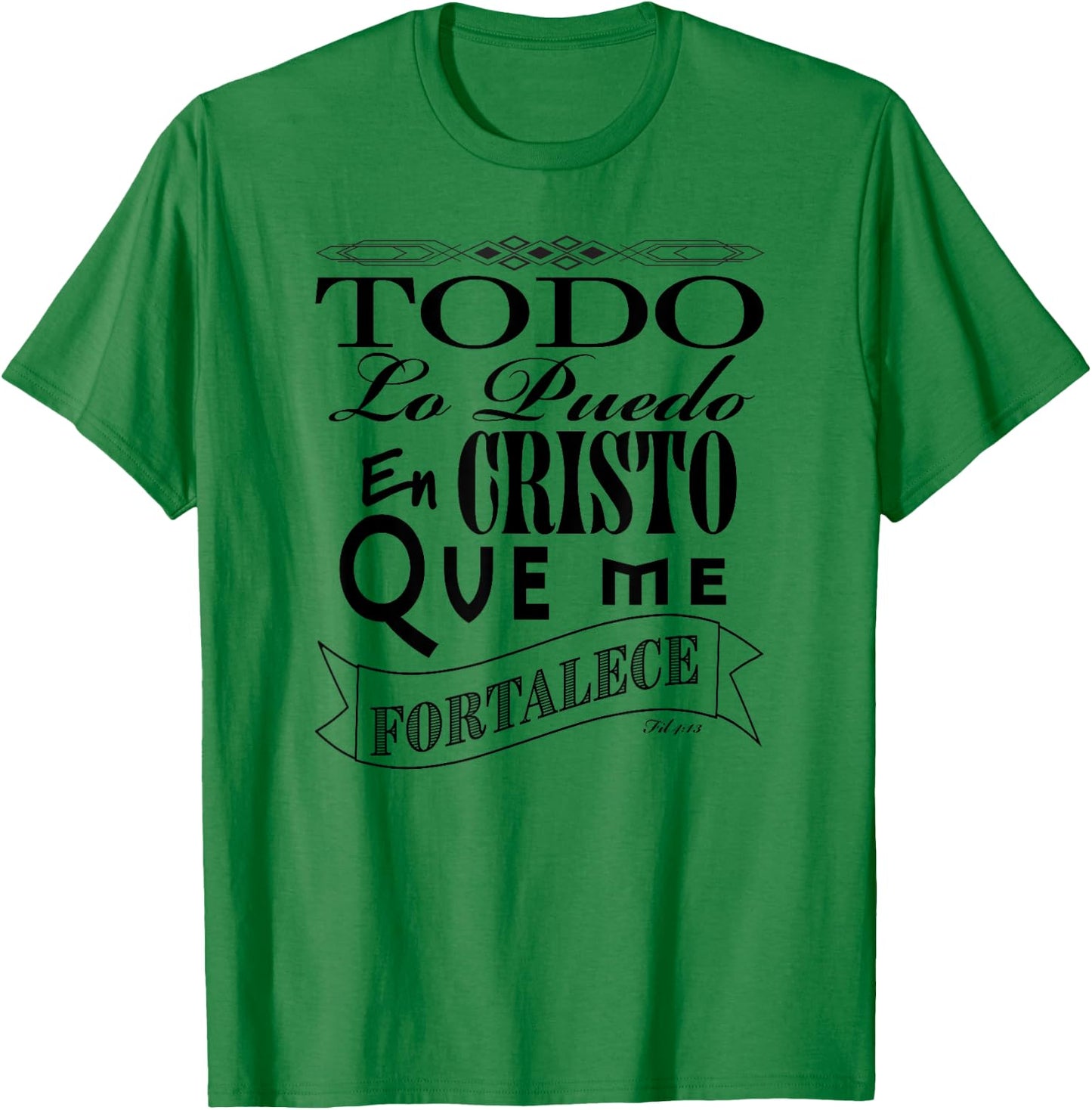 Todo lo puedo en Cristo que me fortalece Fil. 4:13 T-Shirt - T-Shirt | Irish Green