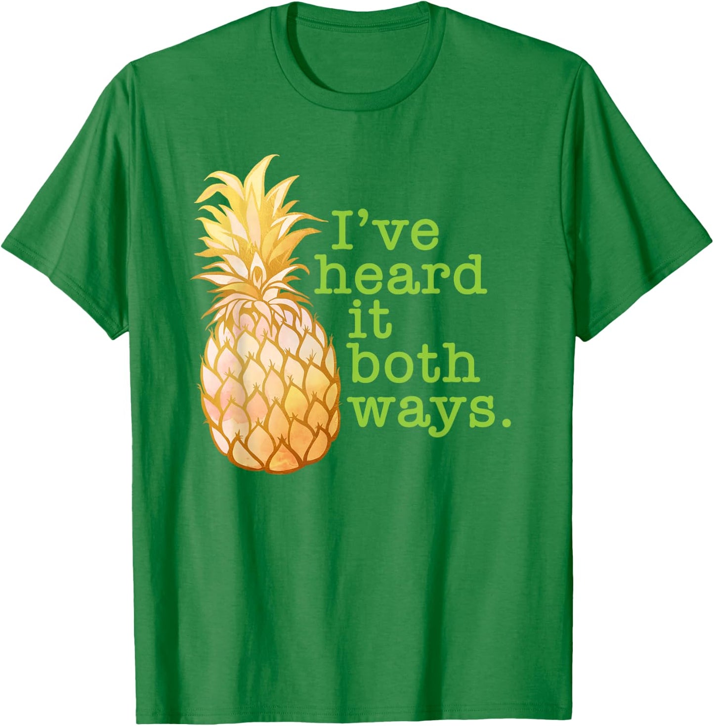 I've Heard It Both Ways Funny Summer Pineapple Men Women T-Shirt - T-Shirt | Irish Green