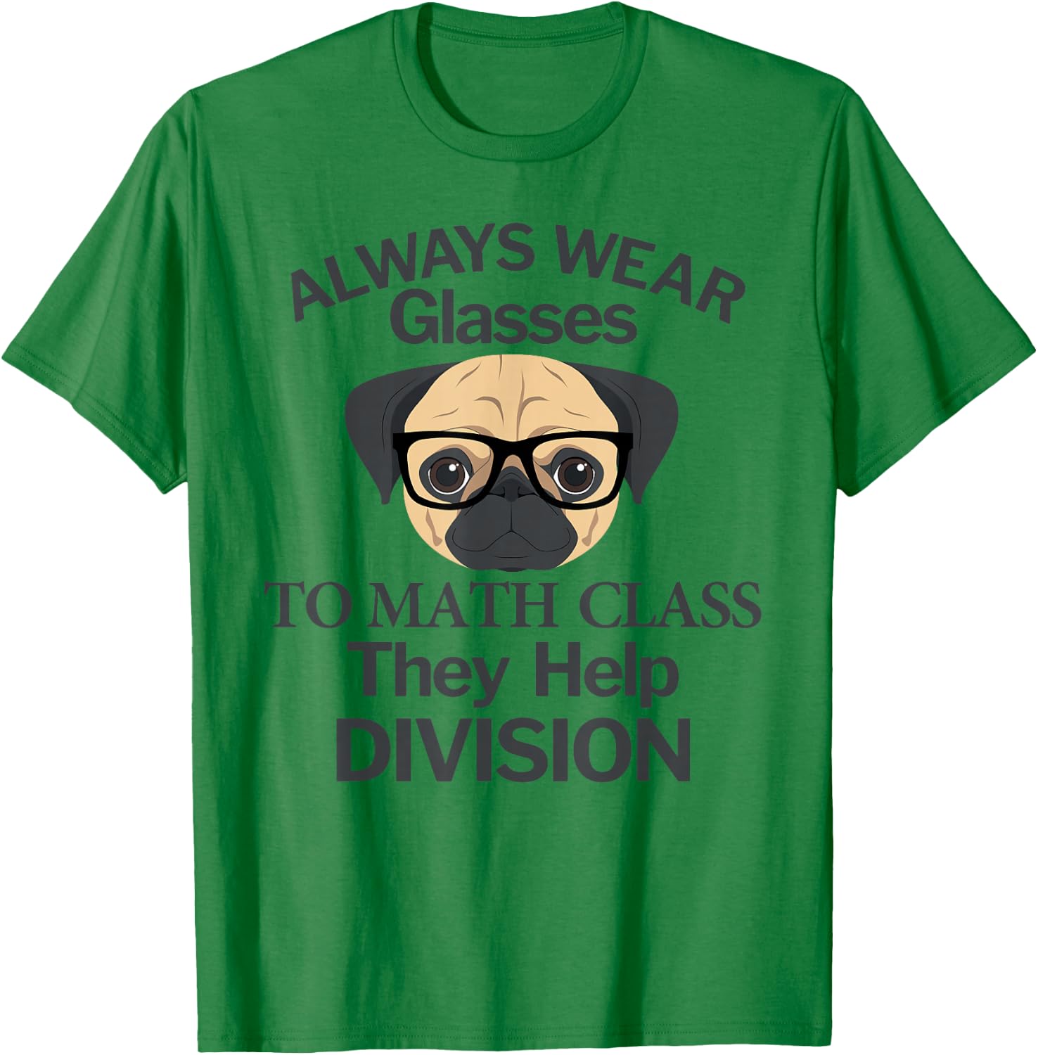 Always Wear Eyeglasses to Math Class Funny Pug Dog T-Shirt - T-Shirt | Irish Green