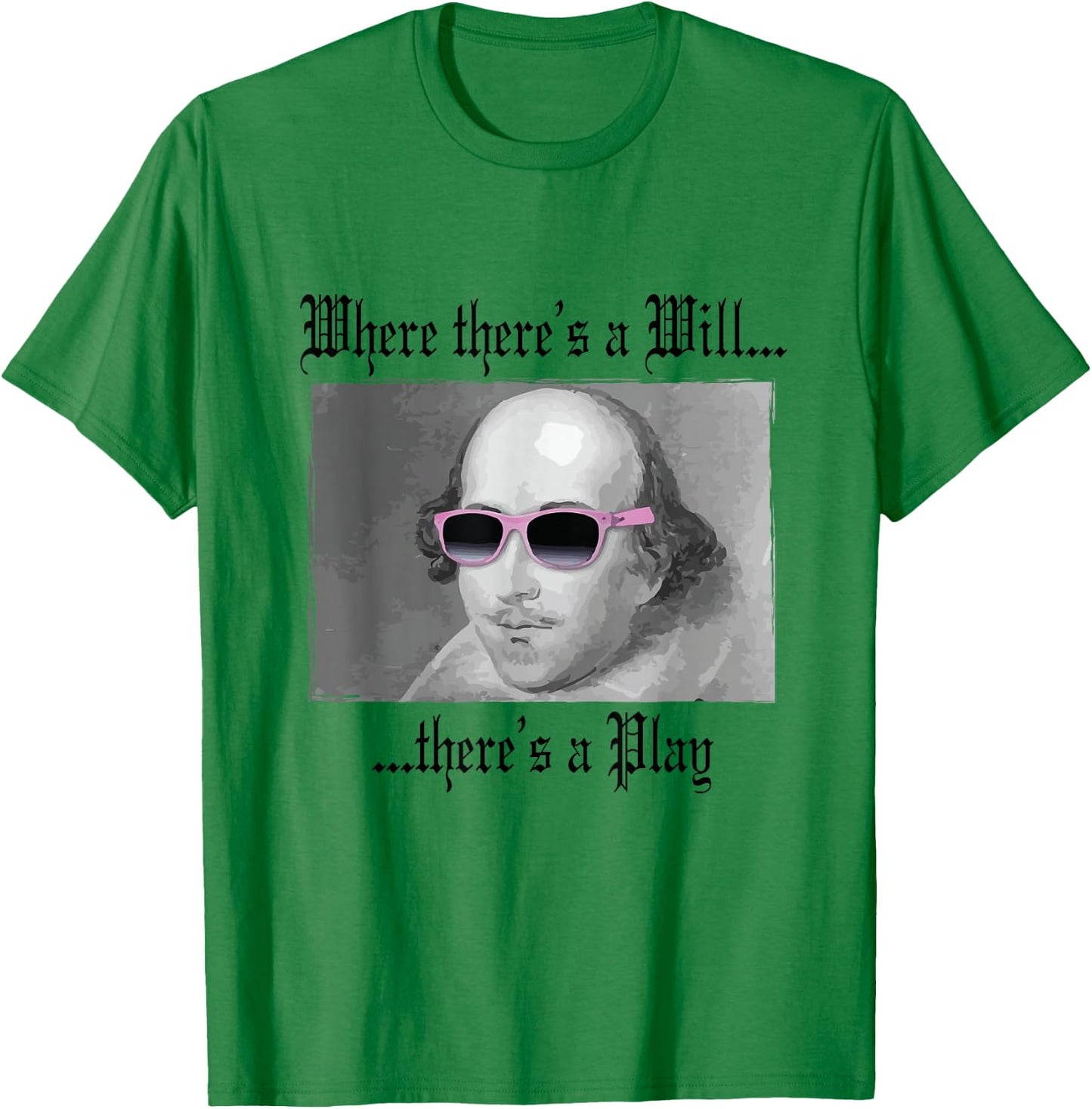 WHERE THERE'S A WILL T SHIRT William Shakespeare Play T-Shirt - T-Shirt | Irish Green