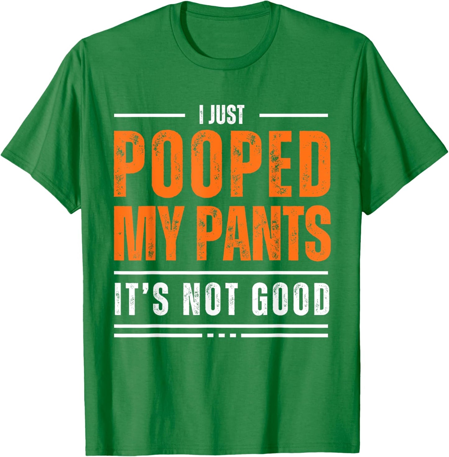 I Just Pooped My Pants It's Not Good Funny Adult Humor Meme T-Shirt - T-Shirt | Irish Green