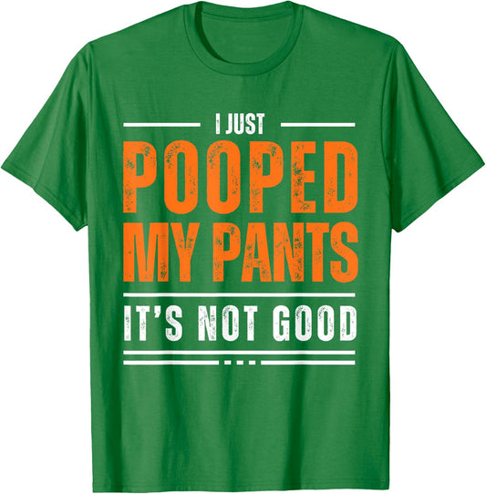 I Just Pooped My Pants It's Not Good Funny Adult Humor Meme T-Shirt - T-Shirt | Irish Green