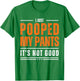 I Just Pooped My Pants It's Not Good Funny Adult Humor Meme T-Shirt - T-Shirt | Irish Green