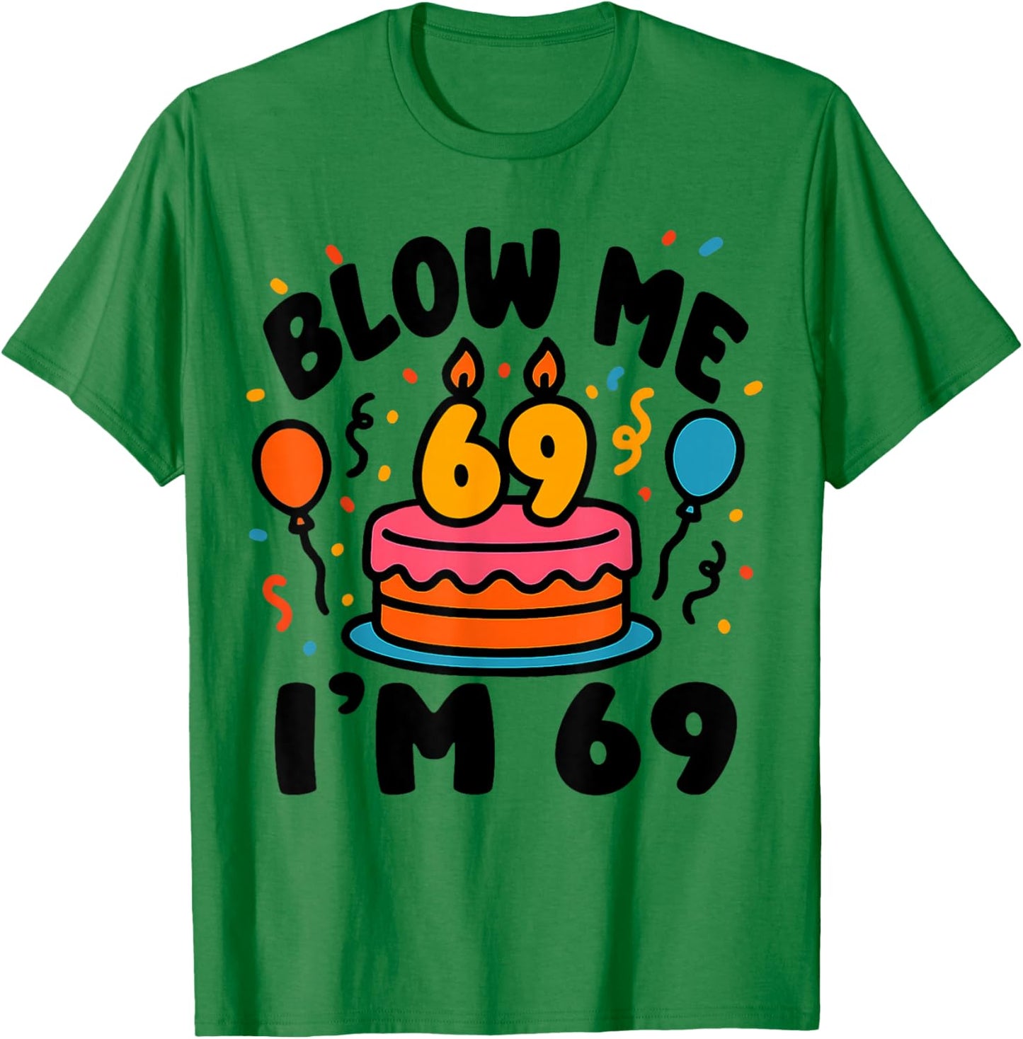 69th Birthday Funny Blow Me I'm Pun Humor T-Shirt - T-Shirt | Irish Green