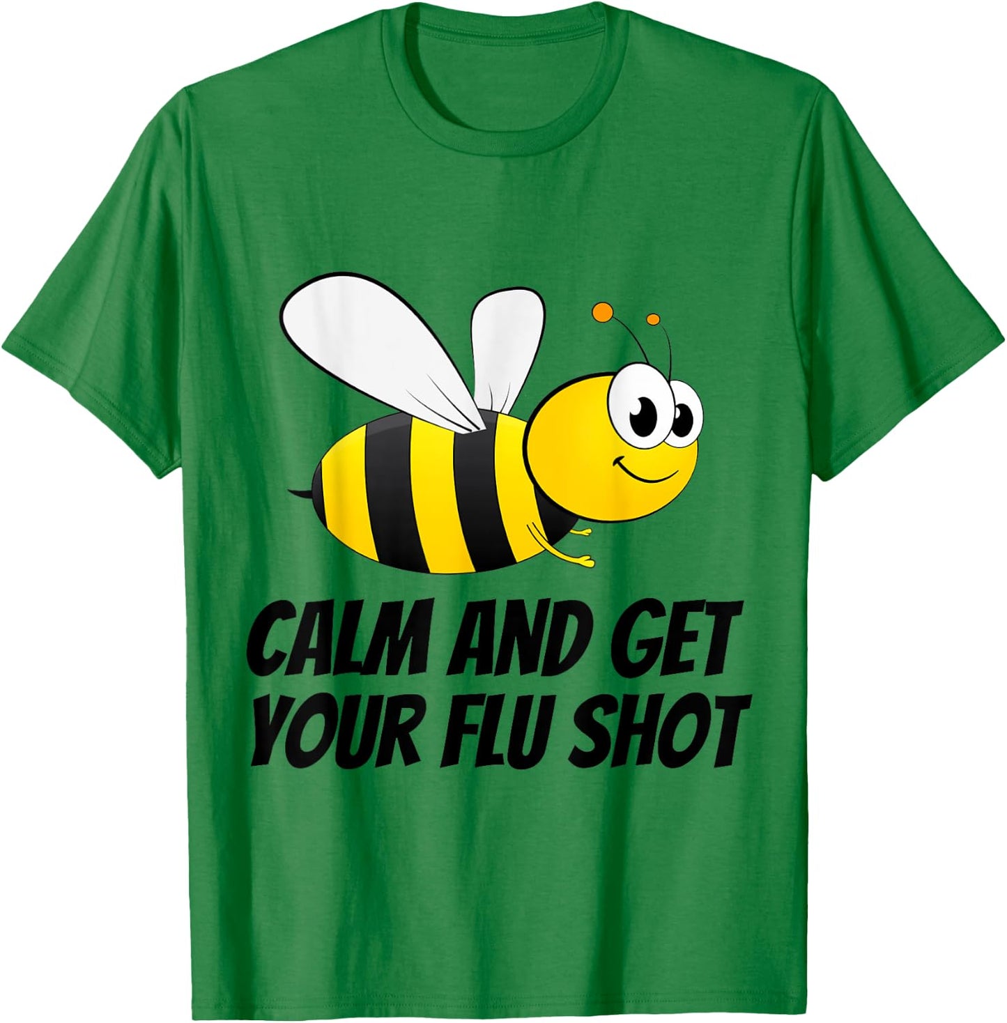 Be (Bee) Calm and Get Your Flu Shot T-Shirt - T-Shirt | Irish Green